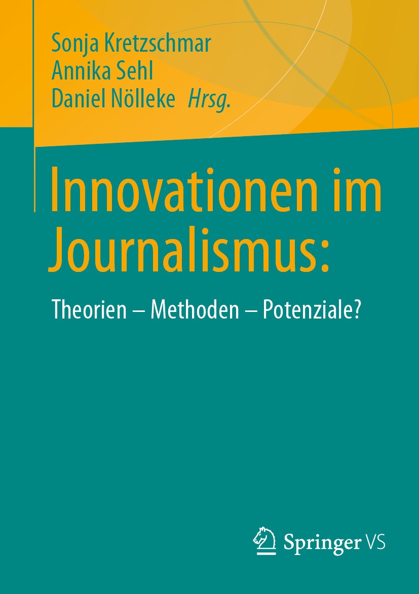 Titlebook: Innovationen im Journalismus:; Theorien – Methoden Sonja Kretzschmar,Annika Sehl,Daniel Nölleke Book 2024 Der/die Herausgeber bzw. der/die Titlebook: Innovationen im Journalismus:; Theorien – Methoden Sonja Kretzschmar,Annika Sehl,Daniel Nölleke Book 2024 Der/die Herausgeber bzw. der/die