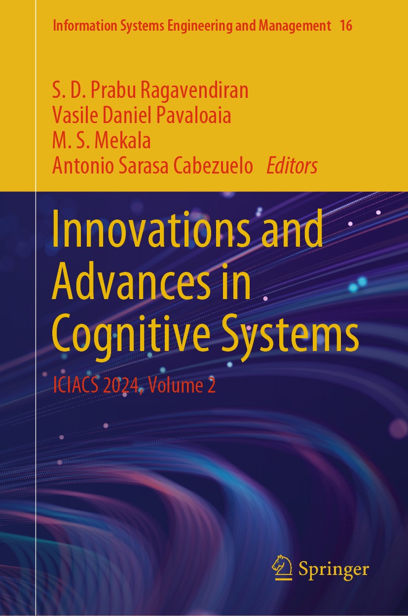 Titlebook: Innovations and Advances in Cognitive Systems; ICIACS 2024, Volume S. D. Prabu Ragavendiran,Vasile Daniel Pavaloaia,A Conference proceedin Titlebook: Innovations and Advances in Cognitive Systems; ICIACS 2024, Volume S. D. Prabu Ragavendiran,Vasile Daniel Pavaloaia,A Conference proceedin
