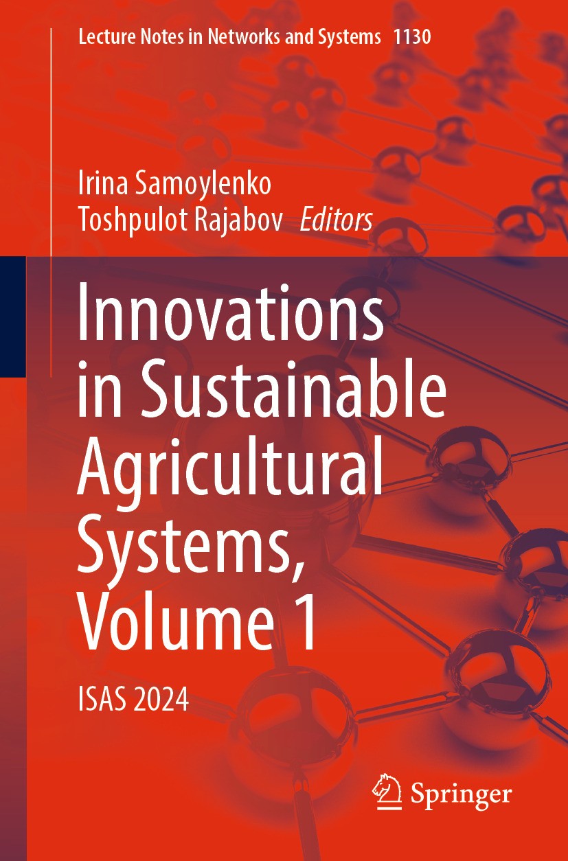 Titlebook: Innovations in Sustainable Agricultural Systems, Volume 1; ISAS 2024 Irina Samoylenko,Toshpulot Rajabov Conference proceedings 2024 The Edi Titlebook: Innovations in Sustainable Agricultural Systems, Volume 1; ISAS 2024 Irina Samoylenko,Toshpulot Rajabov Conference proceedings 2024 The Edi