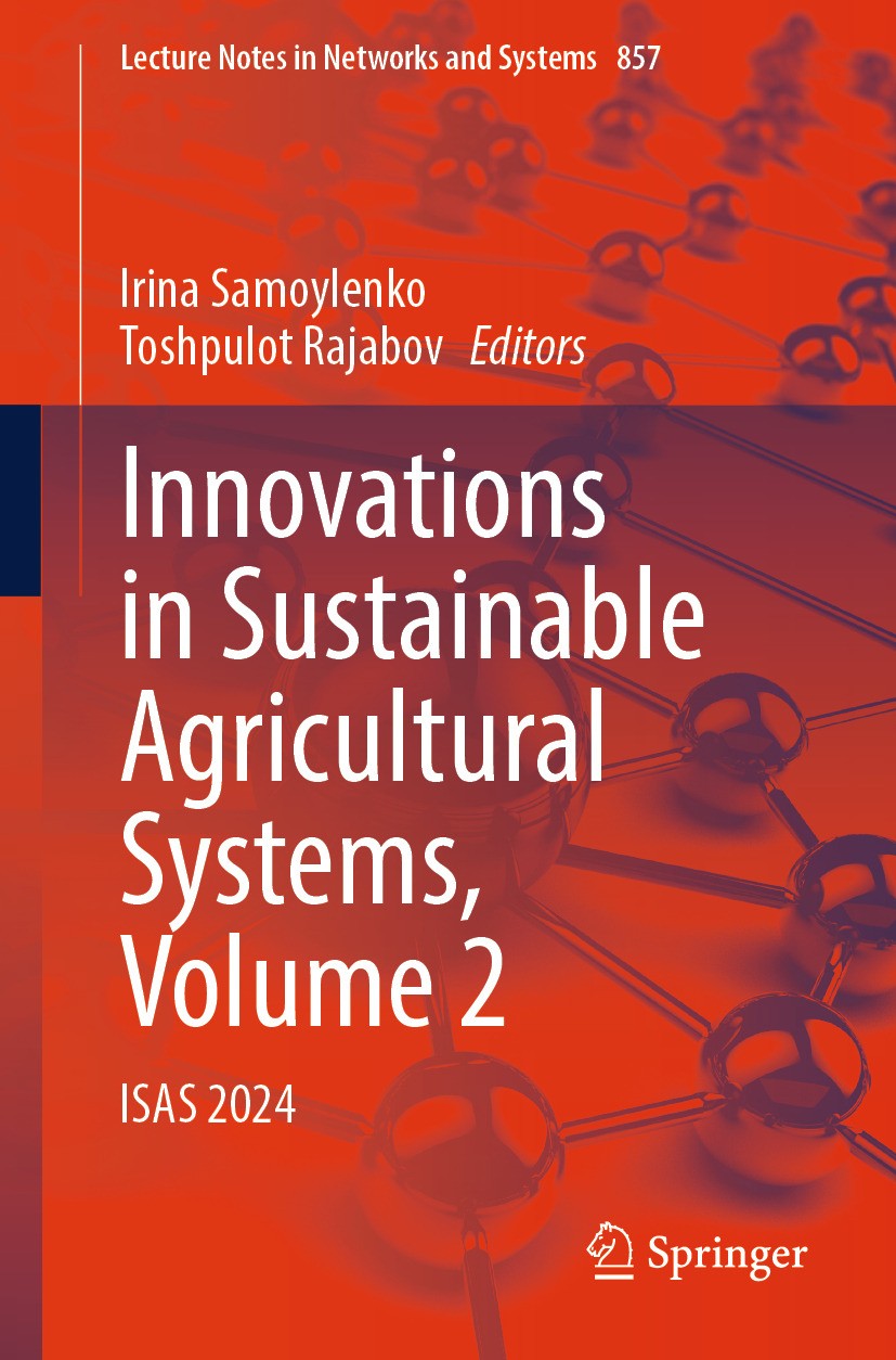 Titlebook: Innovations in Sustainable Agricultural Systems, Volume 2; ISAS 2024 Irina Samoylenko,Toshpulot Rajabov Conference proceedings 2024 The Edi Titlebook: Innovations in Sustainable Agricultural Systems, Volume 2; ISAS 2024 Irina Samoylenko,Toshpulot Rajabov Conference proceedings 2024 The Edi