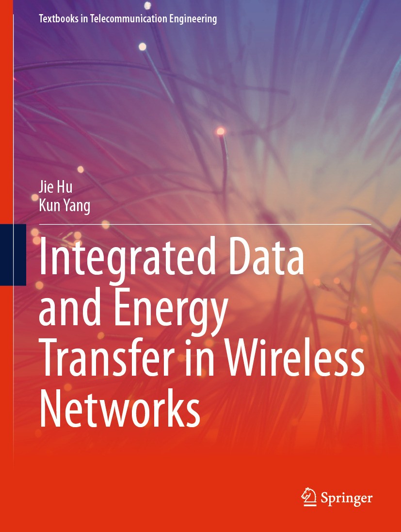 Titlebook: Integrated Data and Energy Transfer in Wireless Networks; Jie Hu,Kun Yang Textbook 2024 The Editor(s) (if applicable) and The Author(s), u Titlebook: Integrated Data and Energy Transfer in Wireless Networks; Jie Hu,Kun Yang Textbook 2024 The Editor(s) (if applicable) and The Author(s), u