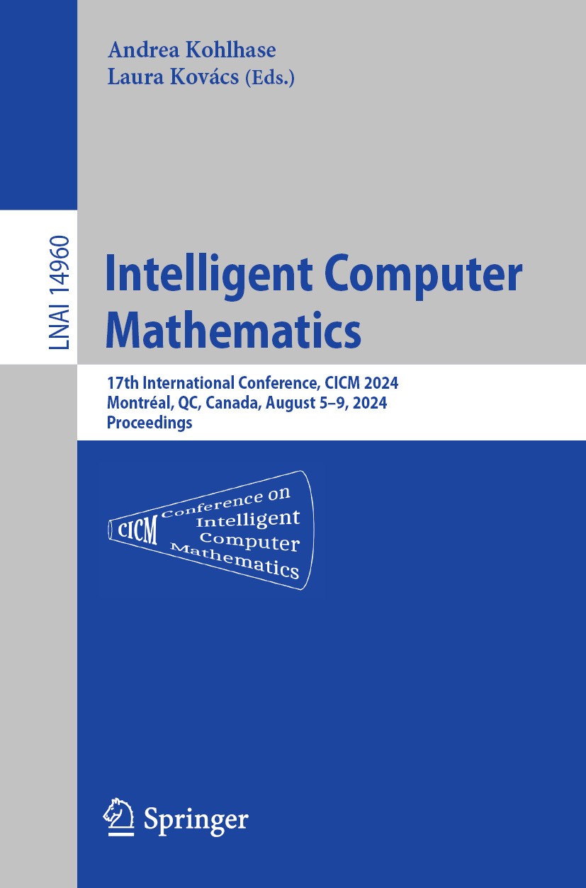 Titlebook: Intelligent Computer Mathematics; 17th International C Andrea Kohlhase,Laura Kovács Conference proceedings 2024 The Editor(s) (if applicabl Titlebook: Intelligent Computer Mathematics; 17th International C Andrea Kohlhase,Laura Kovács Conference proceedings 2024 The Editor(s) (if applicabl