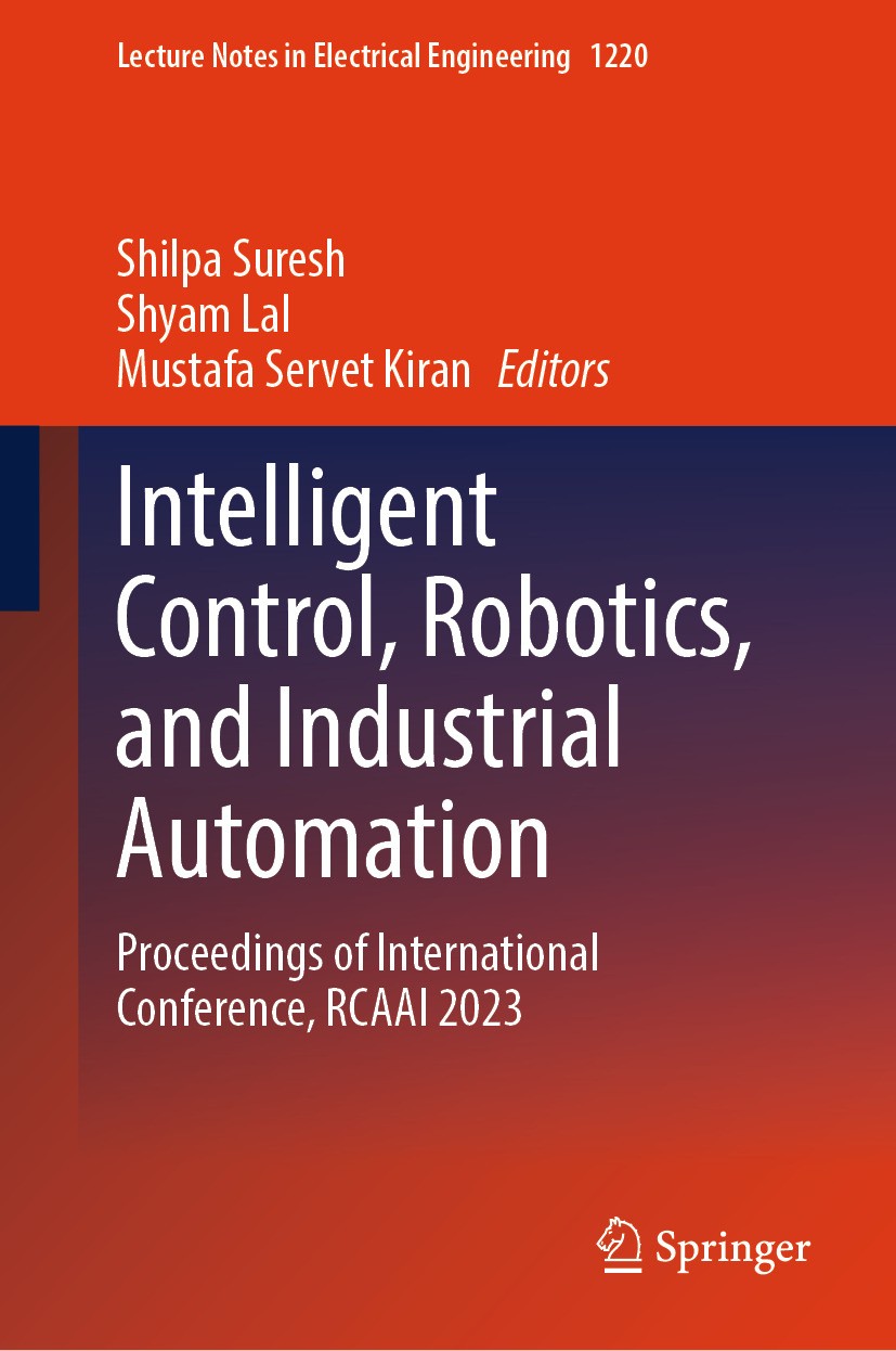 Titlebook: Intelligent Control, Robotics, and Industrial Automation; Proceedings of Inter Shilpa Suresh,Shyam Lal,Mustafa Servet Kiran Conference proc Titlebook: Intelligent Control, Robotics, and Industrial Automation; Proceedings of Inter Shilpa Suresh,Shyam Lal,Mustafa Servet Kiran Conference proc