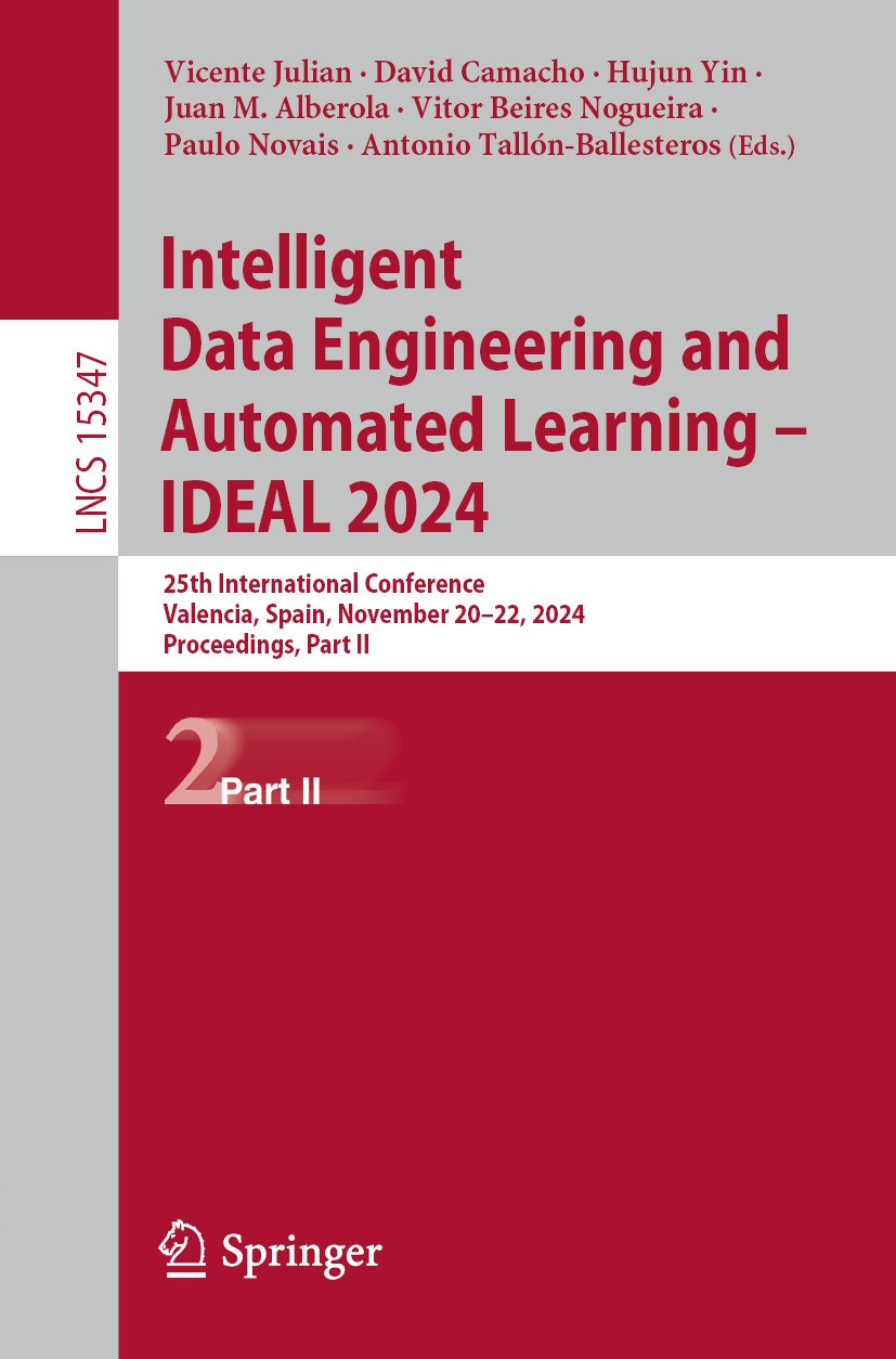 Titlebook: Intelligent Data Engineering and Automated Learning – IDEAL 2024; 25th International C Vicente Julian,David Camacho,Antonio Tallón-Balles C Titlebook: Intelligent Data Engineering and Automated Learning – IDEAL 2024; 25th International C Vicente Julian,David Camacho,Antonio Tallón-Balles C
