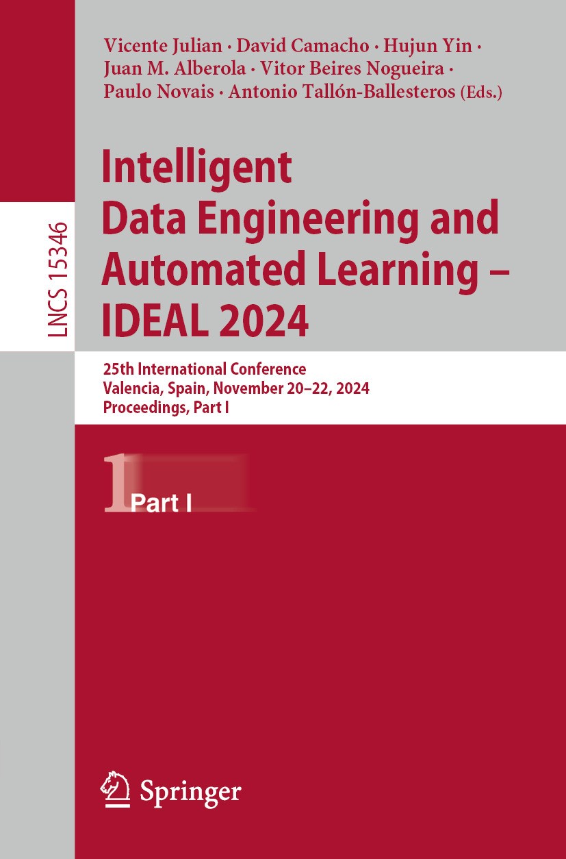 Titlebook: Intelligent Data Engineering and Automated Learning – IDEAL 2024; 25th International C Vicente Julian,David Camacho,Antonio Tallón-Balles C Titlebook: Intelligent Data Engineering and Automated Learning – IDEAL 2024; 25th International C Vicente Julian,David Camacho,Antonio Tallón-Balles C
