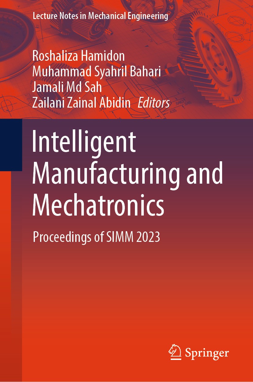 Titlebook: Intelligent Manufacturing and Mechatronics; Proceedings of SIMM Roshaliza Hamidon,Muhammad Syahril Bahari,Zailani Conference proceedings Titlebook: Intelligent Manufacturing and Mechatronics; Proceedings of SIMM Roshaliza Hamidon,Muhammad Syahril Bahari,Zailani Conference proceedings