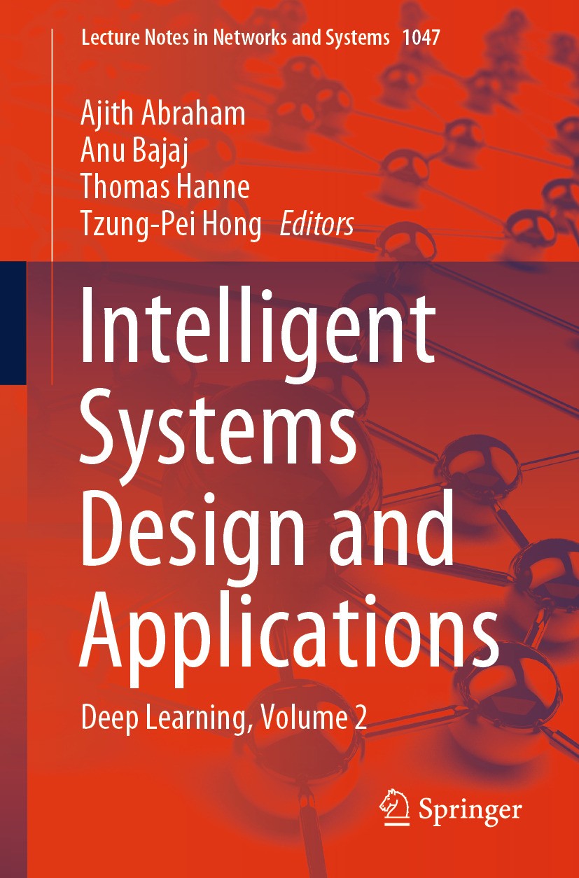 Titlebook: Intelligent Systems Design and Applications; Deep Learning, Volum Ajith Abraham,Anu Bajaj,Tzung-Pei Hong Conference proceedings 2024 The Ed Titlebook: Intelligent Systems Design and Applications; Deep Learning, Volum Ajith Abraham,Anu Bajaj,Tzung-Pei Hong Conference proceedings 2024 The Ed