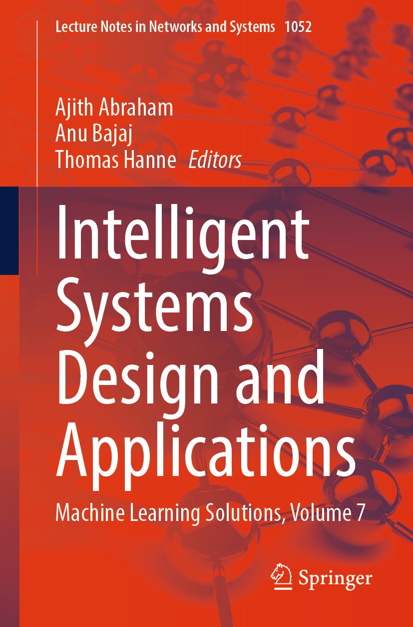 Titlebook: Intelligent Systems Design and Applications; Machine Learning Sol Ajith Abraham,Anu Bajaj,Thomas Hanne Conference proceedings 2024 The Edit Titlebook: Intelligent Systems Design and Applications; Machine Learning Sol Ajith Abraham,Anu Bajaj,Thomas Hanne Conference proceedings 2024 The Edit