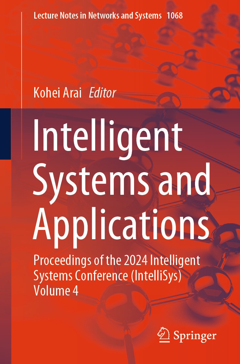 Titlebook: Intelligent Systems and Applications; Proceedings of the 2 Kohei Arai Conference proceedings 2024 The Editor(s) (if applicable) and The Aut Titlebook: Intelligent Systems and Applications; Proceedings of the 2 Kohei Arai Conference proceedings 2024 The Editor(s) (if applicable) and The Aut