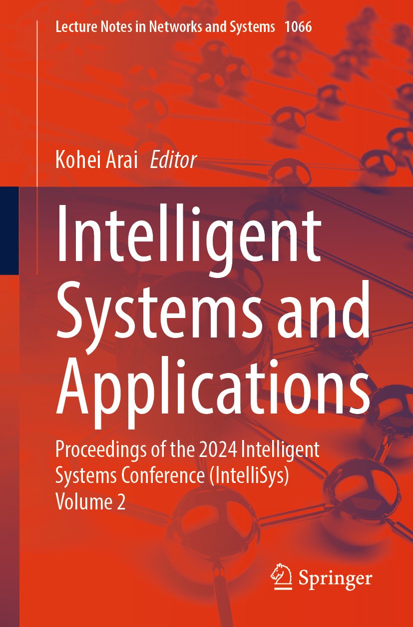 Titlebook: Intelligent Systems and Applications; Proceedings of the 2 Kohei Arai Conference proceedings 2024 The Editor(s) (if applicable) and The Aut Titlebook: Intelligent Systems and Applications; Proceedings of the 2 Kohei Arai Conference proceedings 2024 The Editor(s) (if applicable) and The Aut