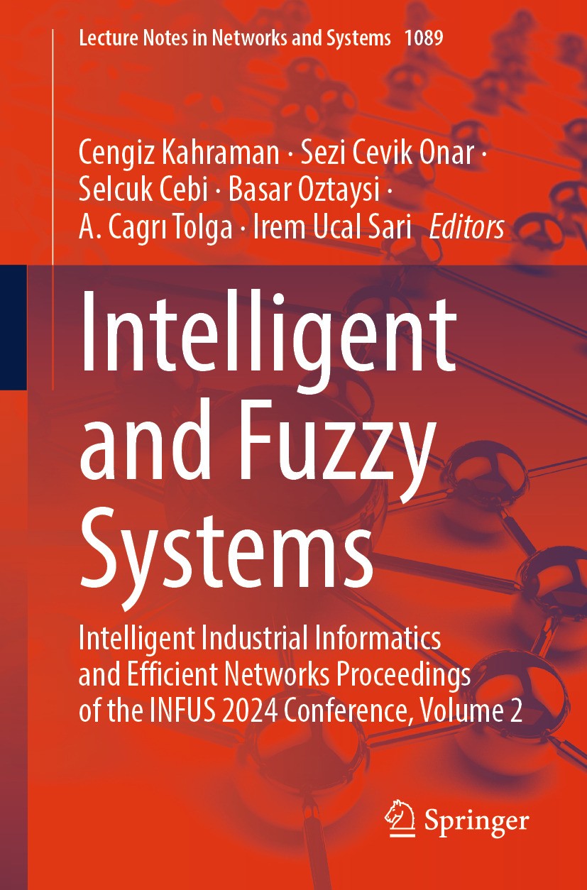 Titlebook: Intelligent and Fuzzy Systems; Intelligent Industri Cengiz Kahraman,Sezi Cevik Onar,Irem Ucal Sari Conference proceedings 2024 The Editor(s Titlebook: Intelligent and Fuzzy Systems; Intelligent Industri Cengiz Kahraman,Sezi Cevik Onar,Irem Ucal Sari Conference proceedings 2024 The Editor(s