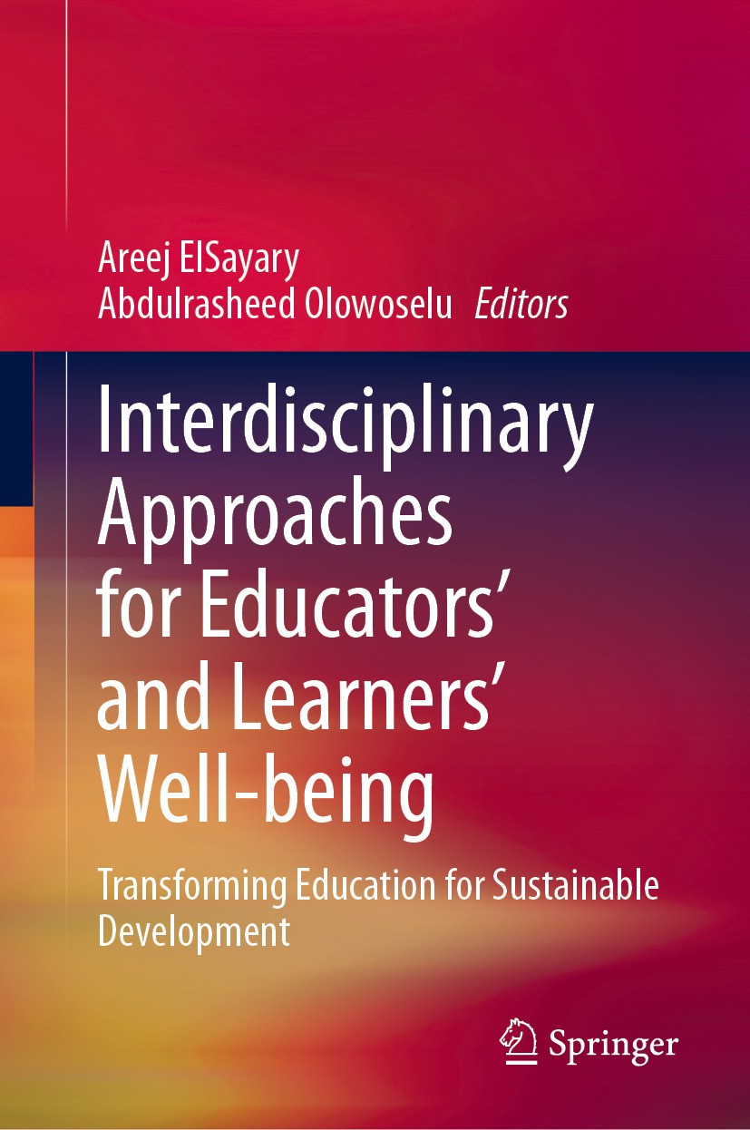 Titlebook: Interdisciplinary Approaches for Educators‘ and Learners’ Well-being; Transforming Educati Areej ElSayary,Rasheed Olowoselu Book 2024 The E Titlebook: Interdisciplinary Approaches for Educators‘ and Learners’ Well-being; Transforming Educati Areej ElSayary,Rasheed Olowoselu Book 2024 The E