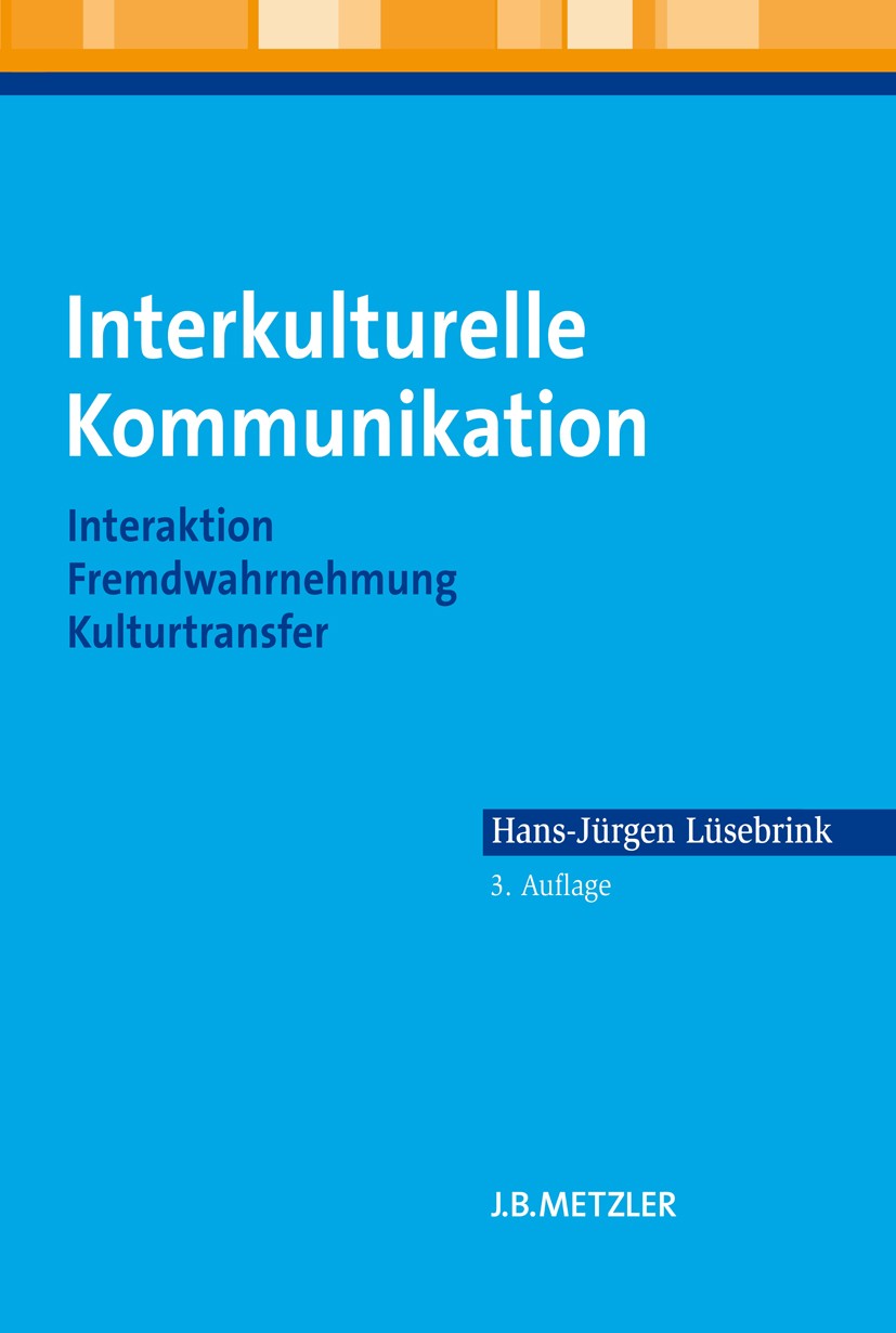 Titlebook: Interkulturelle Kommunikation; Interaktion, Fremdwa Hans-Jürgen Lüsebrink Textbook 20123rd edition Springer-Verlag Berlin Heidelberg 2012 m Titlebook: Interkulturelle Kommunikation; Interaktion, Fremdwa Hans-Jürgen Lüsebrink Textbook 20123rd edition Springer-Verlag Berlin Heidelberg 2012 m