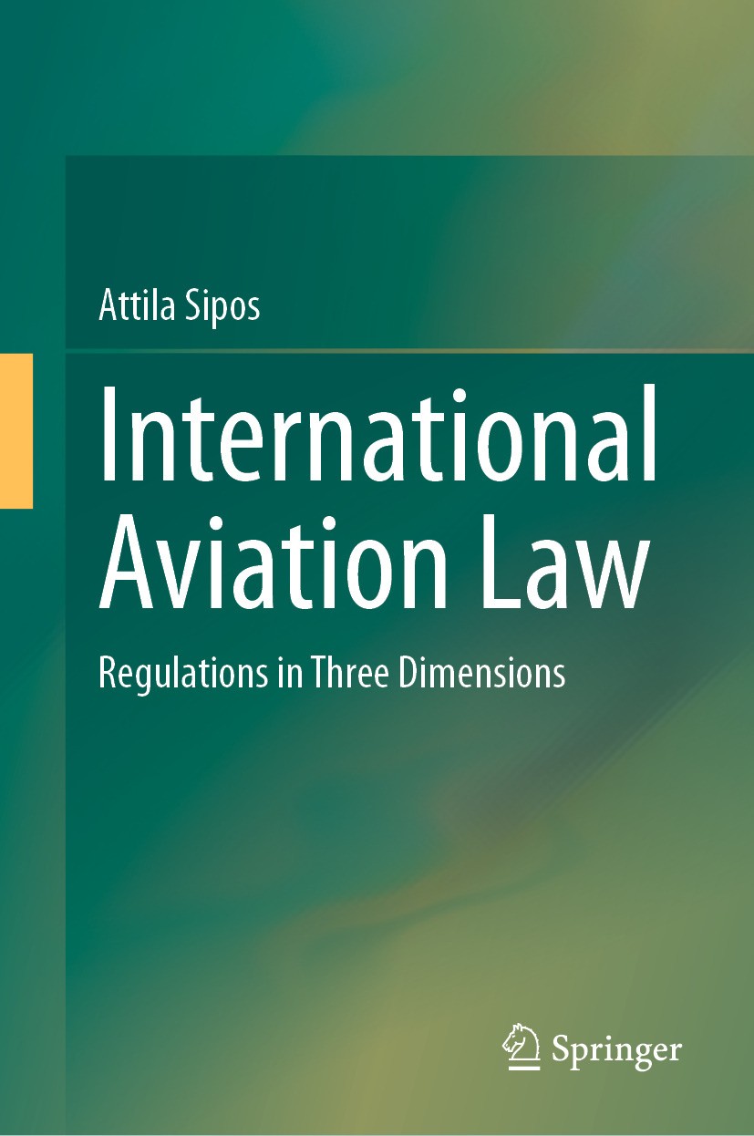Titlebook: International Aviation Law; Regulations in Three Attila Sipos Book 2024 The Editor(s) (if applicable) and The Author(s), under exclusive li Titlebook: International Aviation Law; Regulations in Three Attila Sipos Book 2024 The Editor(s) (if applicable) and The Author(s), under exclusive li