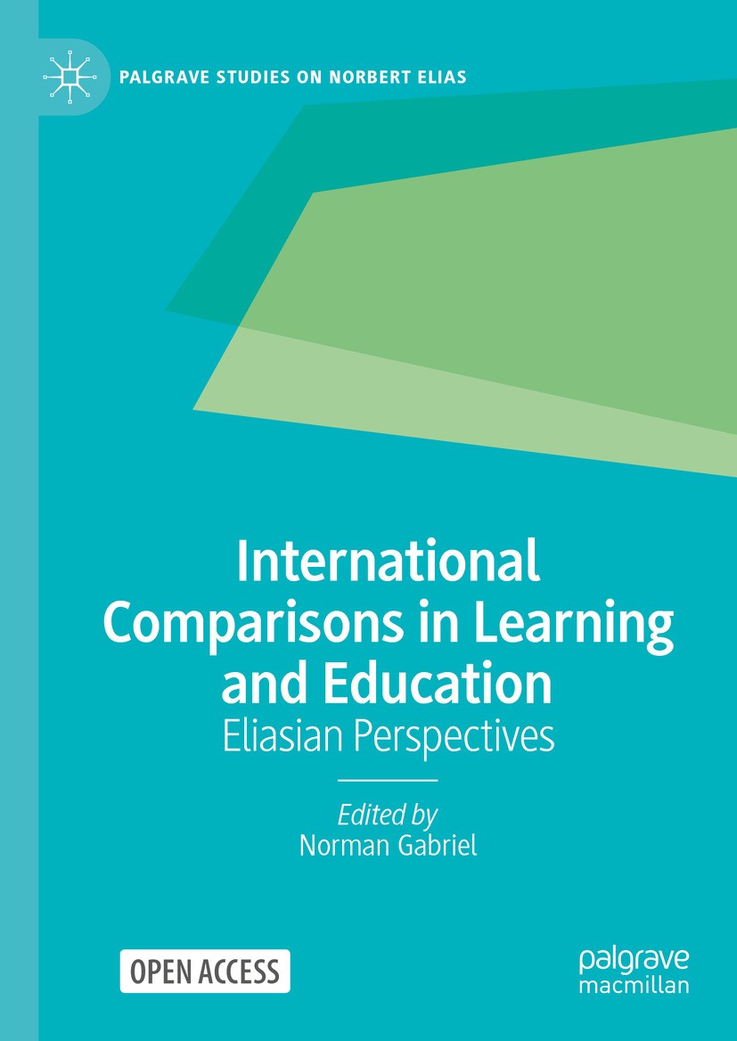 Titlebook: International Comparisons in Learning and Education; Eliasian Perspective Norman Gabriel Book‘‘‘‘‘‘‘‘ 2024 The Editor(s) (if applicable) an Titlebook: International Comparisons in Learning and Education; Eliasian Perspective Norman Gabriel Book‘‘‘‘‘‘‘‘ 2024 The Editor(s) (if applicable) an