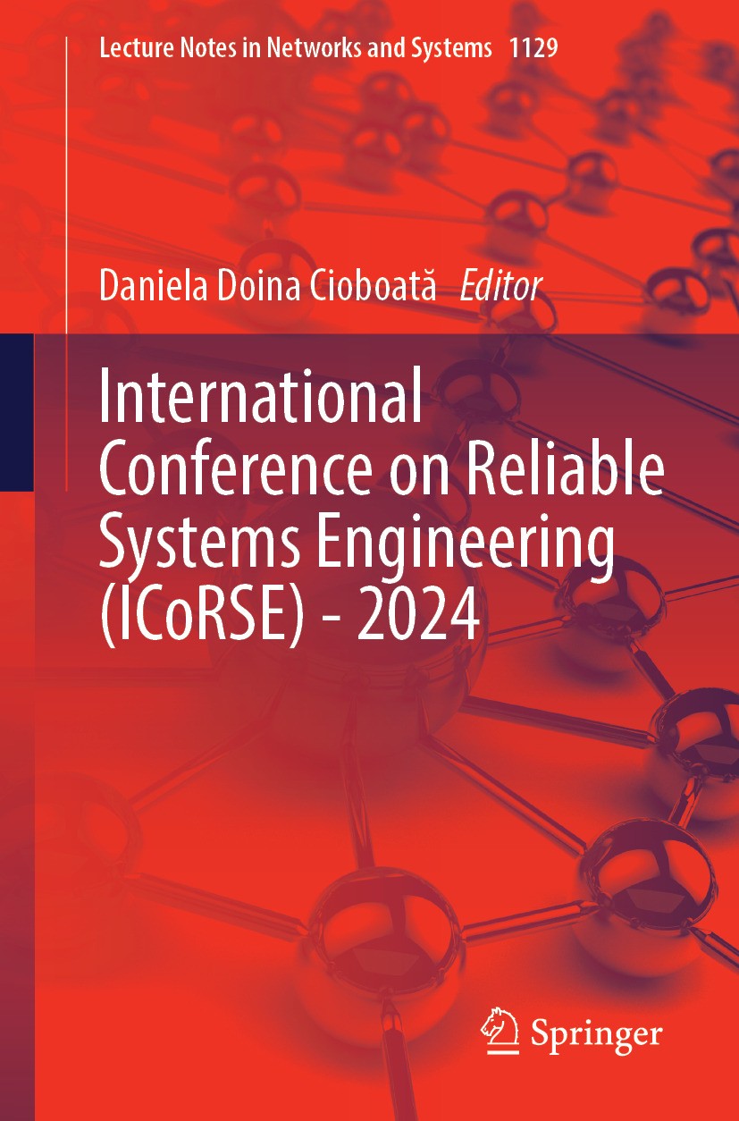 Titlebook: International Conference on Reliable Systems Engineering (ICoRSE) - 2024; Daniela Doina Cioboată Conference proceedings 2024 The Editor(s) Titlebook: International Conference on Reliable Systems Engineering (ICoRSE) - 2024; Daniela Doina Cioboată Conference proceedings 2024 The Editor(s)
