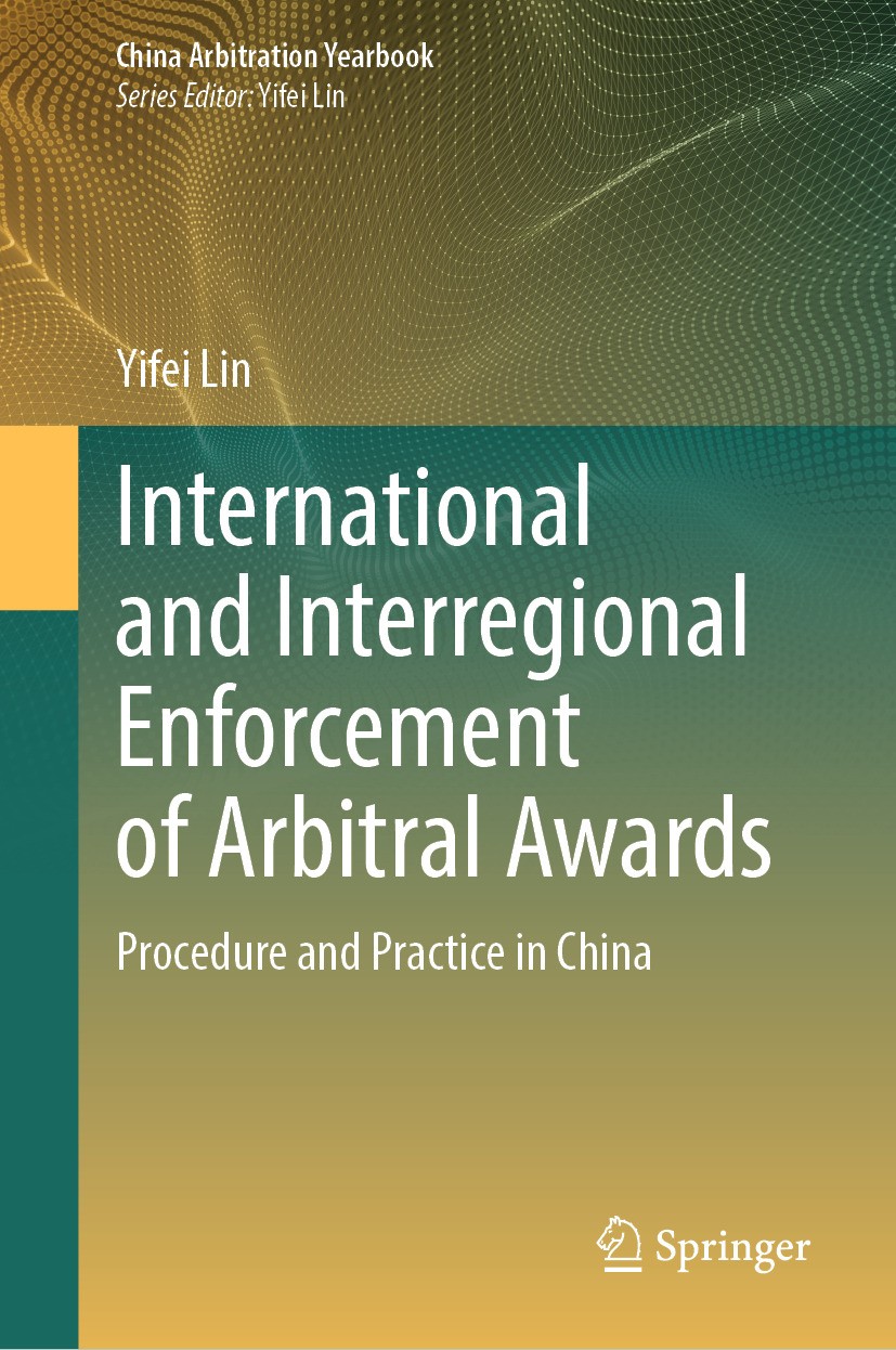 Titlebook: International and Interregional Enforcement of Arbitral Awards; Procedure and Practi Yifei Lin Book 2024 The Editor(s) (if applicable) and Titlebook: International and Interregional Enforcement of Arbitral Awards; Procedure and Practi Yifei Lin Book 2024 The Editor(s) (if applicable) and