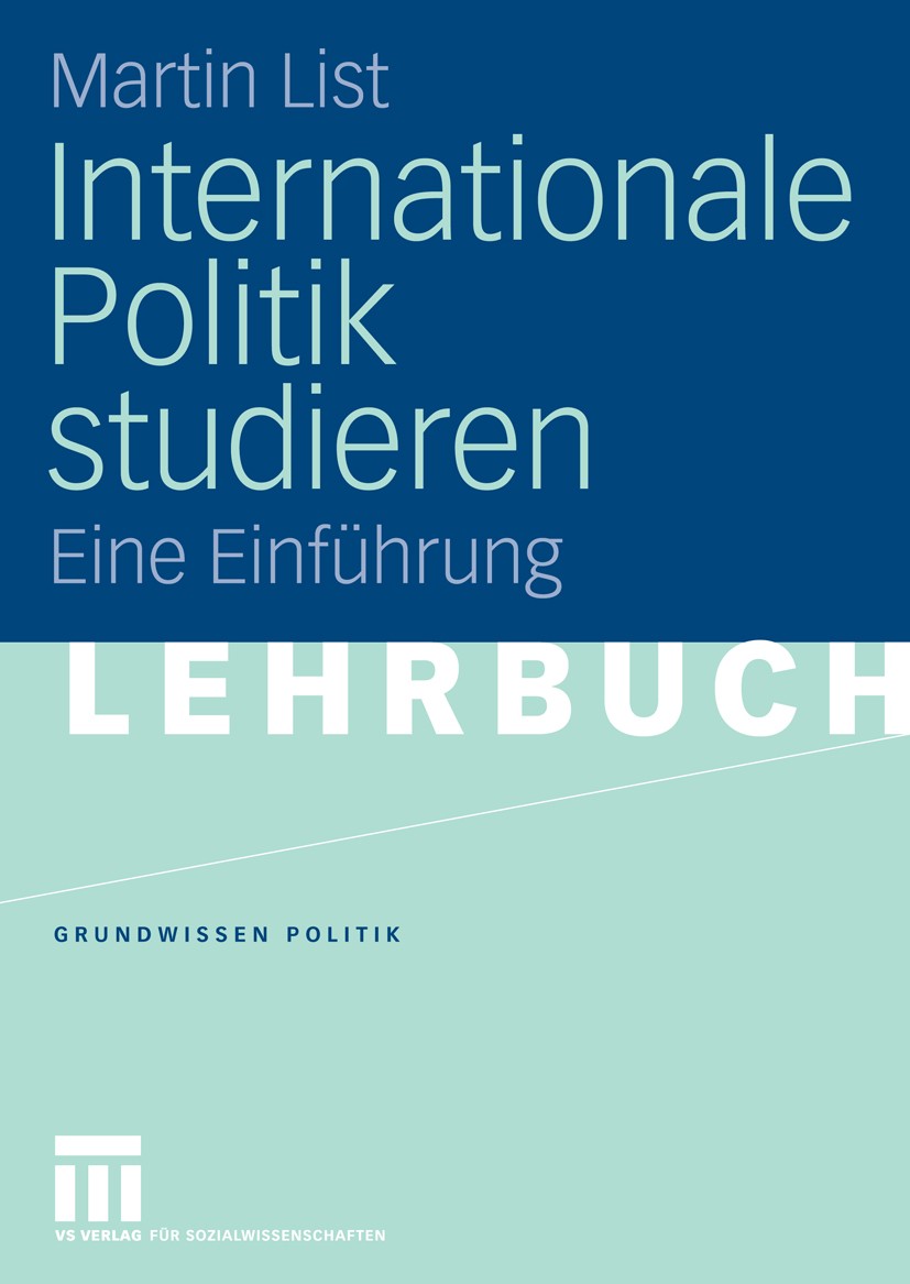 Titlebook: Internationale Politik studieren; Eine Einführung Martin List Textbook 2006 VS Verlag für Sozialwissenschaften | Springer Fachmedien Wiesba Titlebook: Internationale Politik studieren; Eine Einführung Martin List Textbook 2006 VS Verlag für Sozialwissenschaften | Springer Fachmedien Wiesba
