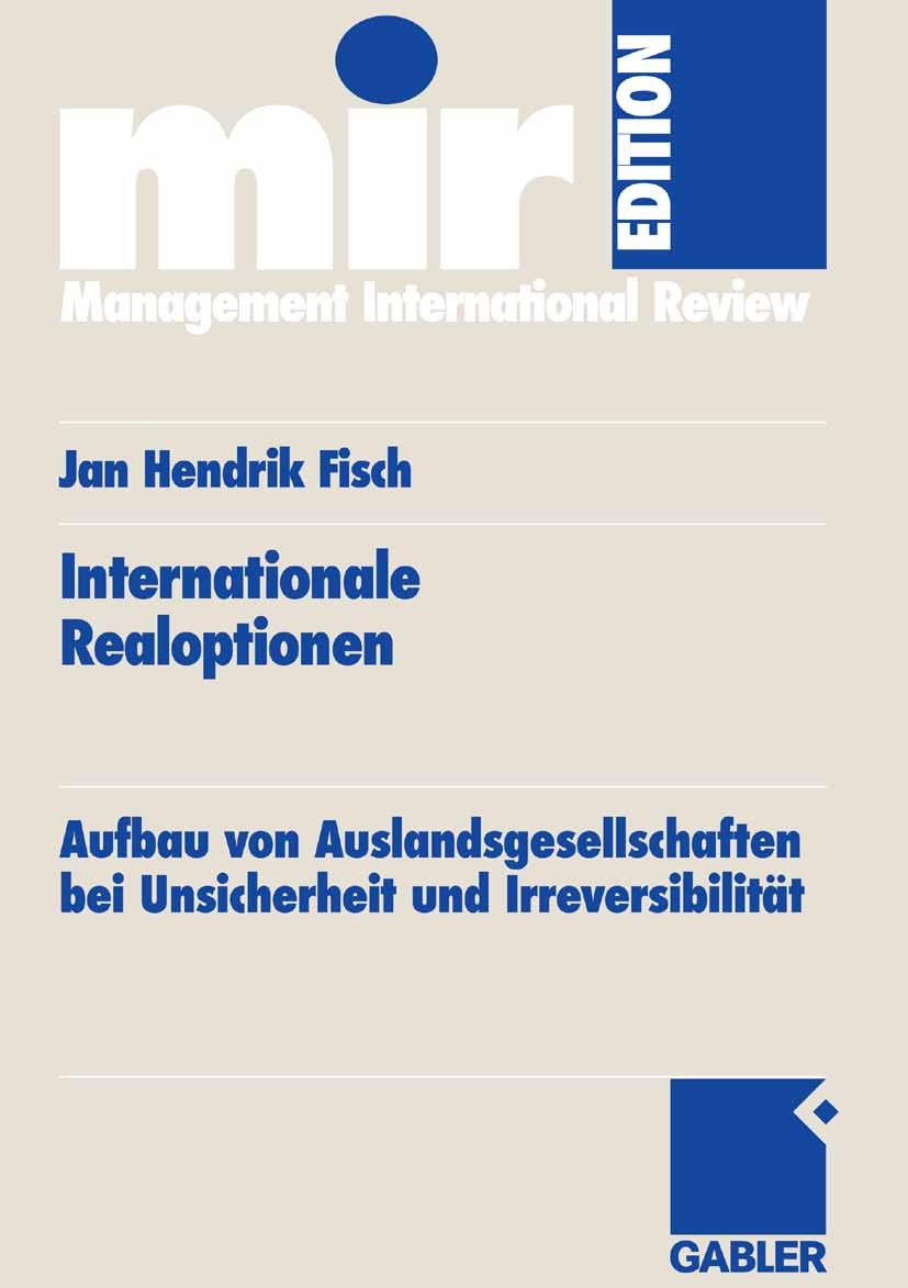 Titlebook: Internationale Realoptionen; Aufbau von Auslandsg Jan Hendrik Fisch Book 2006 Gabler Verlag | Springer Fachmedien Wiesbaden GmbH, Wiesbaden Titlebook: Internationale Realoptionen; Aufbau von Auslandsg Jan Hendrik Fisch Book 2006 Gabler Verlag | Springer Fachmedien Wiesbaden GmbH, Wiesbaden