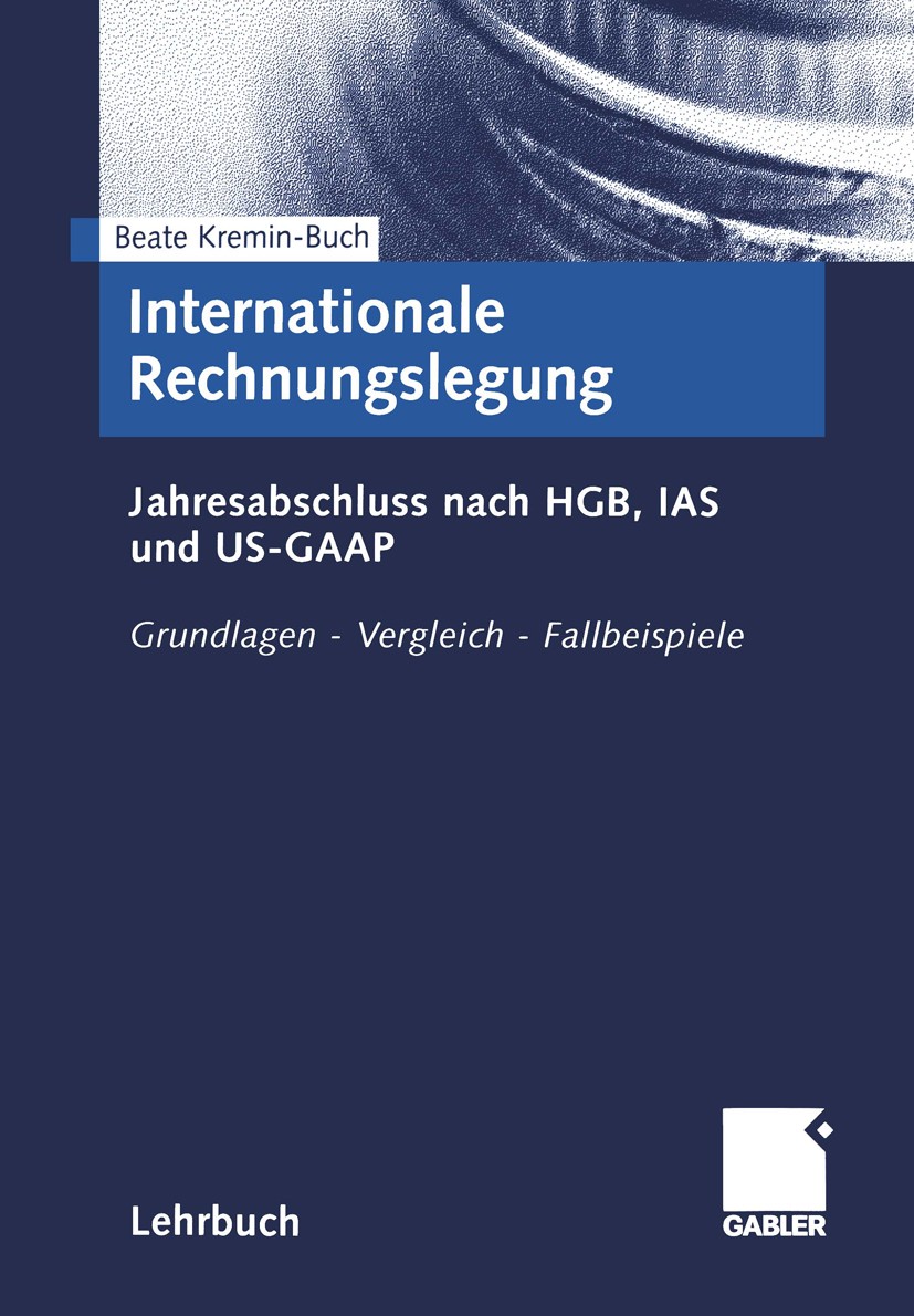 Titlebook: Internationale Rechnungslegung; Jahresabschluss nach Beate Kremin-Buch Book 20001st edition Springer Fachmedien Wiesbaden 2000 Accounting.B Titlebook: Internationale Rechnungslegung; Jahresabschluss nach Beate Kremin-Buch Book 20001st edition Springer Fachmedien Wiesbaden 2000 Accounting.B