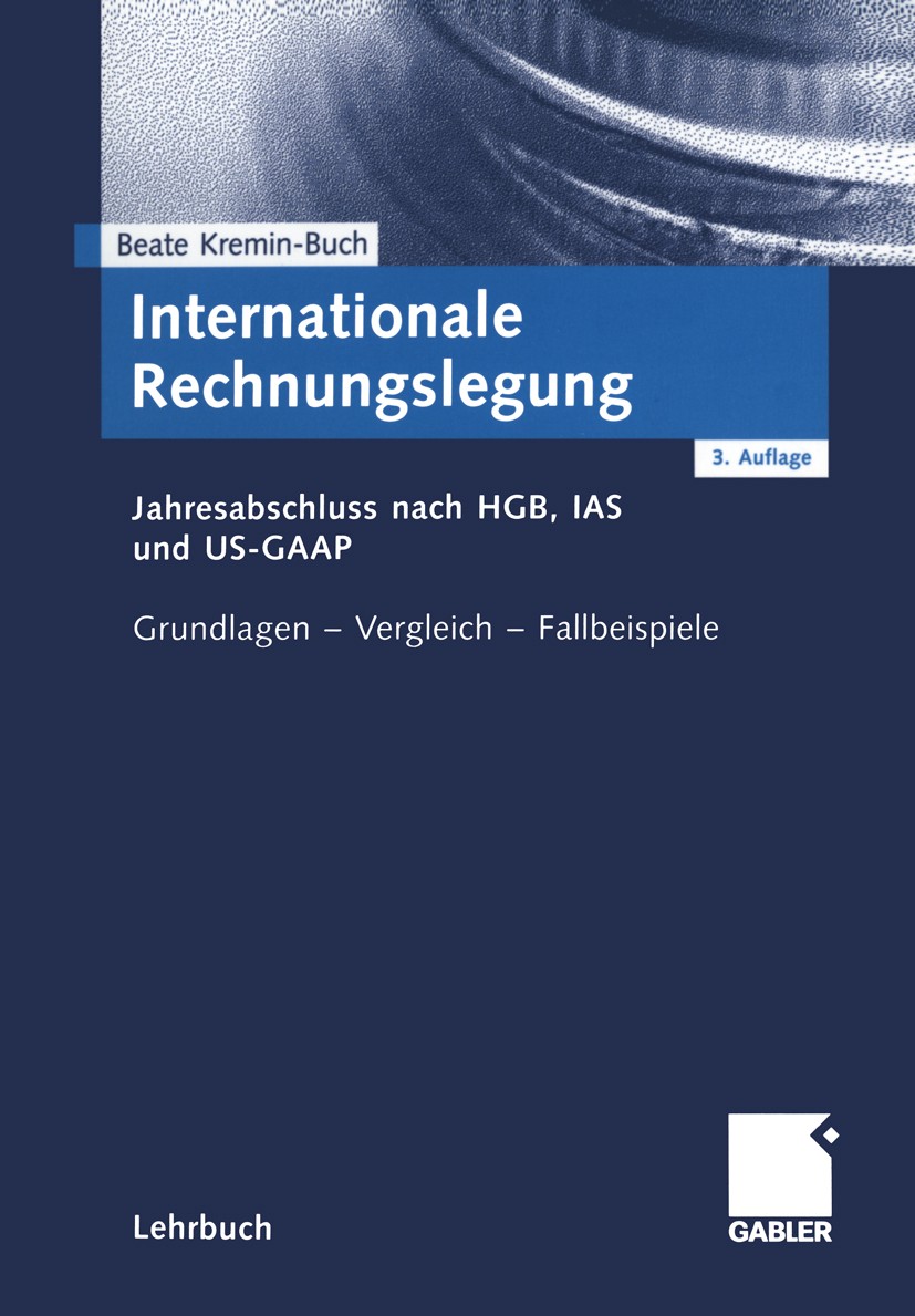 Titlebook: Internationale Rechnungslegung; Jahresabschluss nach Beate Kremin-Buch Textbook 2002Latest edition Springer Fachmedien Wiesbaden 2002 Absch Titlebook: Internationale Rechnungslegung; Jahresabschluss nach Beate Kremin-Buch Textbook 2002Latest edition Springer Fachmedien Wiesbaden 2002 Absch