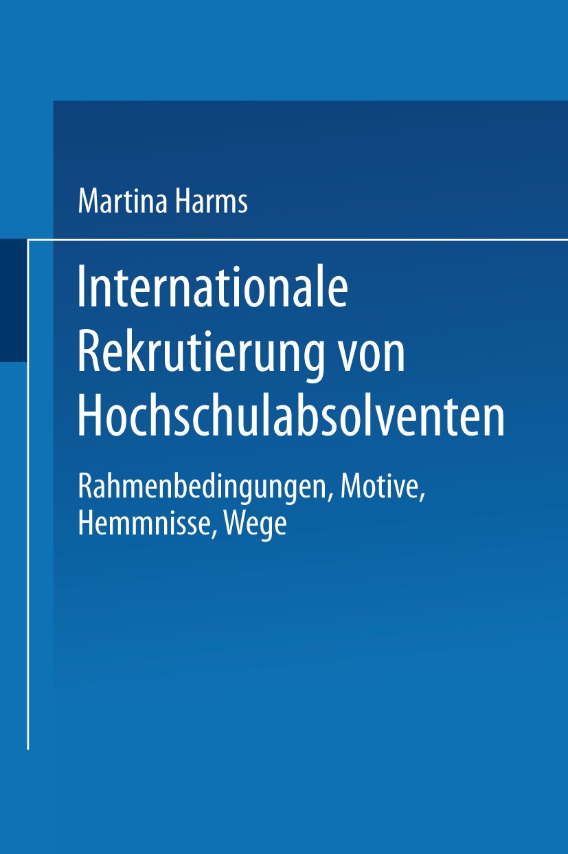 Titlebook: Internationale Rekrutierung von Hochschulabsolventen; Rahmenbedingungen, M Martina Harms Book 2002 Springer Fachmedien Wiesbaden 2002 Arbei Titlebook: Internationale Rekrutierung von Hochschulabsolventen; Rahmenbedingungen, M Martina Harms Book 2002 Springer Fachmedien Wiesbaden 2002 Arbei
