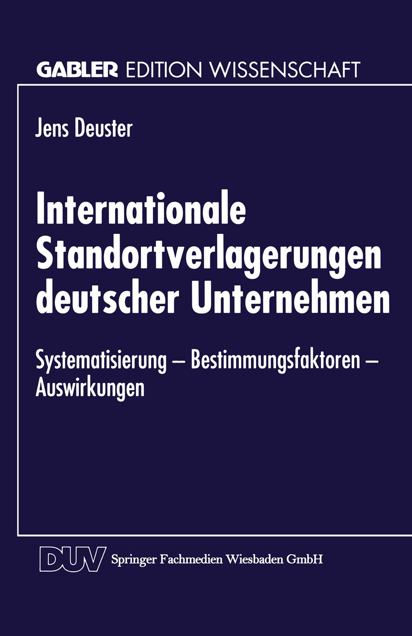 Titlebook: Internationale Standortverlagerungen deutscher Unternehmen; Systematisierung — B Jens Deuster Textbook 1996 Springer Fachmedien Wiesbaden 1 Titlebook: Internationale Standortverlagerungen deutscher Unternehmen; Systematisierung — B Jens Deuster Textbook 1996 Springer Fachmedien Wiesbaden 1