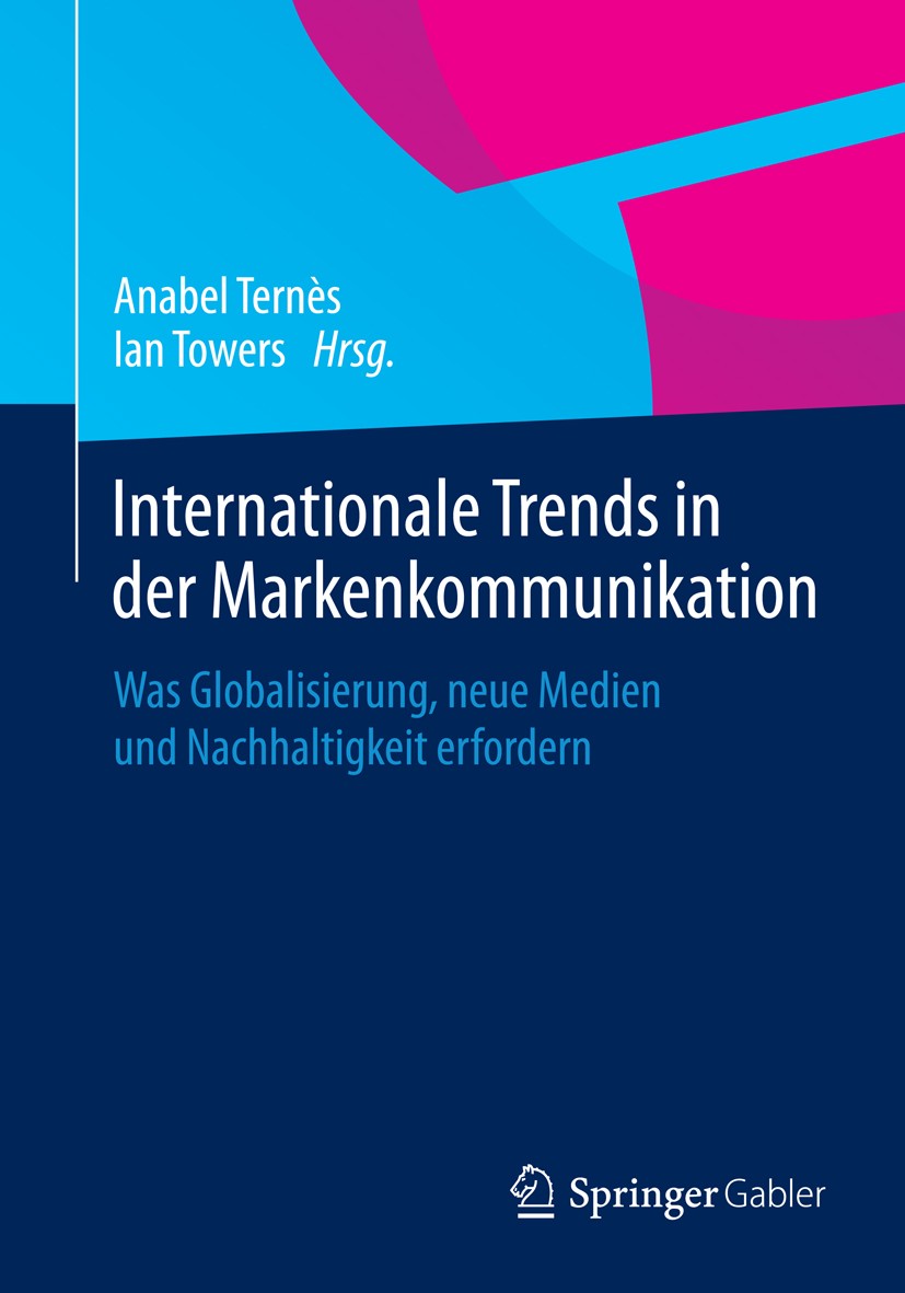 Titlebook: Internationale Trends in der Markenkommunikation; Was Globalisierung, Anabel Ternès,Ian Towers Book 2014 Springer Fachmedien Wiesbaden 201 Titlebook: Internationale Trends in der Markenkommunikation; Was Globalisierung, Anabel Ternès,Ian Towers Book 2014 Springer Fachmedien Wiesbaden 201