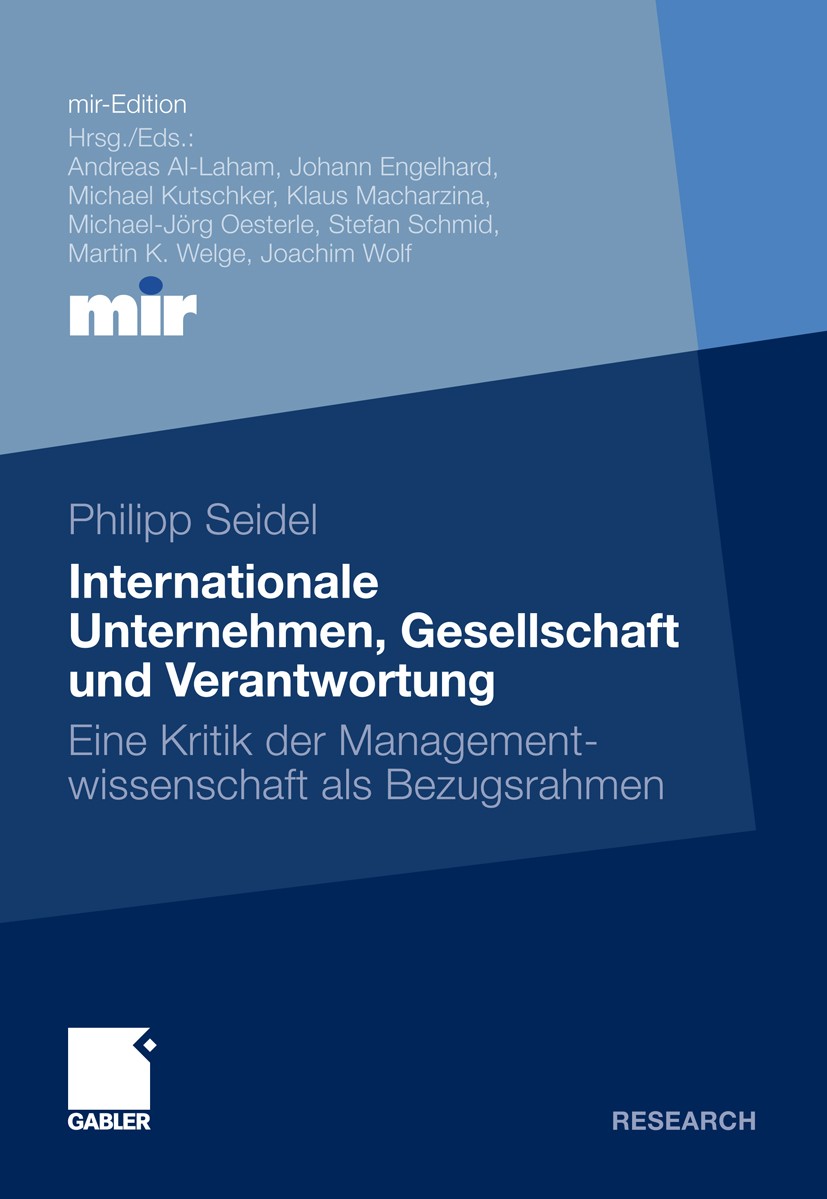 Titlebook: Internationale Unternehmen, Gesellschaft und Verantwortung; Eine Kritik der Mana Philipp Seidel Book 2012 Gabler Verlag | Springer Fachmedi Titlebook: Internationale Unternehmen, Gesellschaft und Verantwortung; Eine Kritik der Mana Philipp Seidel Book 2012 Gabler Verlag | Springer Fachmedi