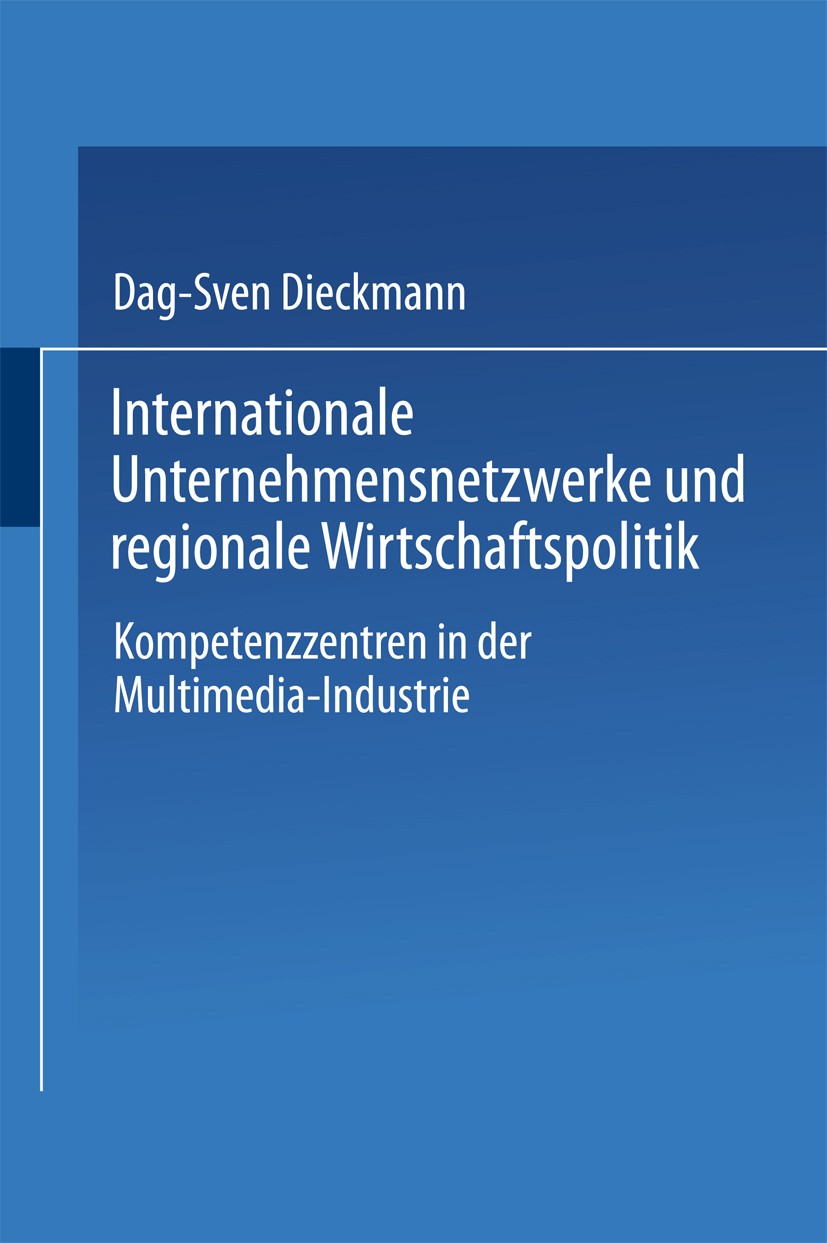 Titlebook: Internationale Unternehmensnetzwerke und regionale Wirtschaftspolitik; Kompetenzzentren in Dag-Sven Dieckmann Textbook 1999 Springer Fachm Titlebook: Internationale Unternehmensnetzwerke und regionale Wirtschaftspolitik; Kompetenzzentren in Dag-Sven Dieckmann Textbook 1999 Springer Fachm