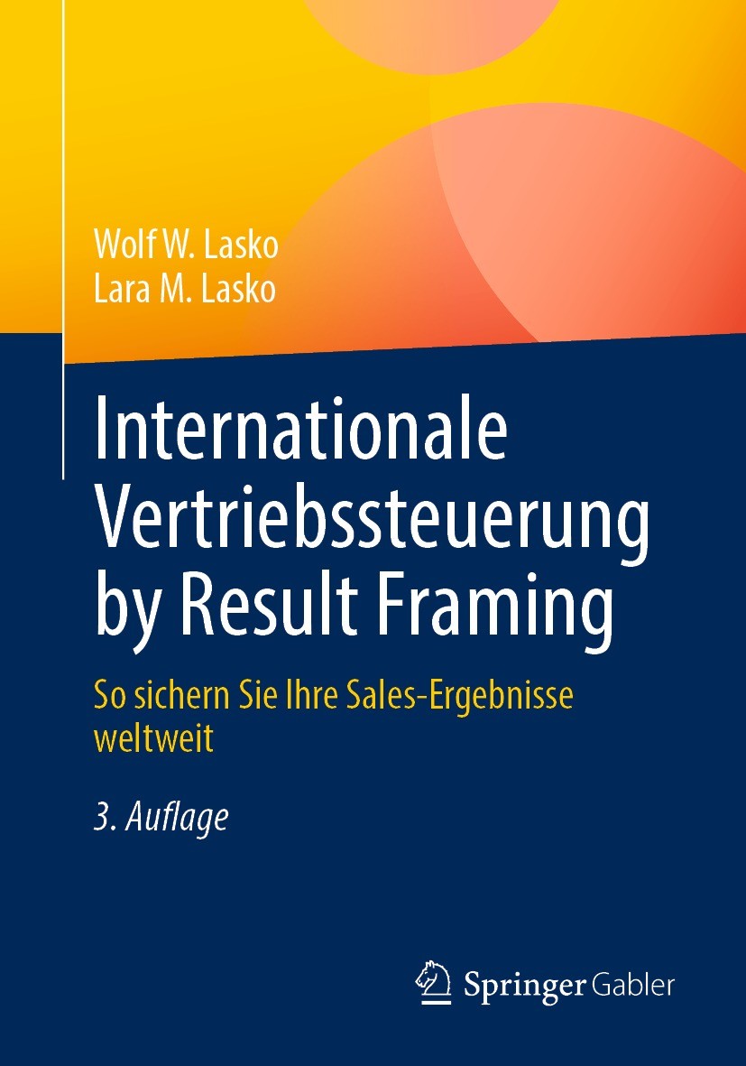 Titlebook: Internationale Vertriebssteuerung by Result Framing; So sichern Sie Ihre Wolf W. Lasko,Lara M. Lasko Book 2023Latest edition Springer Fach Titlebook: Internationale Vertriebssteuerung by Result Framing; So sichern Sie Ihre Wolf W. Lasko,Lara M. Lasko Book 2023Latest edition Springer Fach