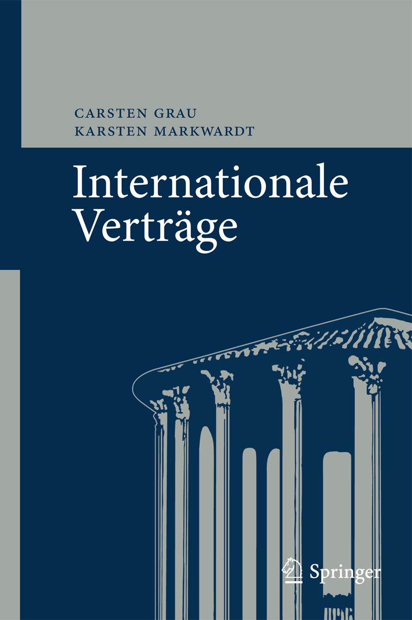 Titlebook: Internationale Verträge; Carsten Grau,Karsten Markwardt Book 2011 Springer-Verlag Berlin Heidelberg 2011 Arbitration.Basics des internatio Titlebook: Internationale Verträge; Carsten Grau,Karsten Markwardt Book 2011 Springer-Verlag Berlin Heidelberg 2011 Arbitration.Basics des internatio