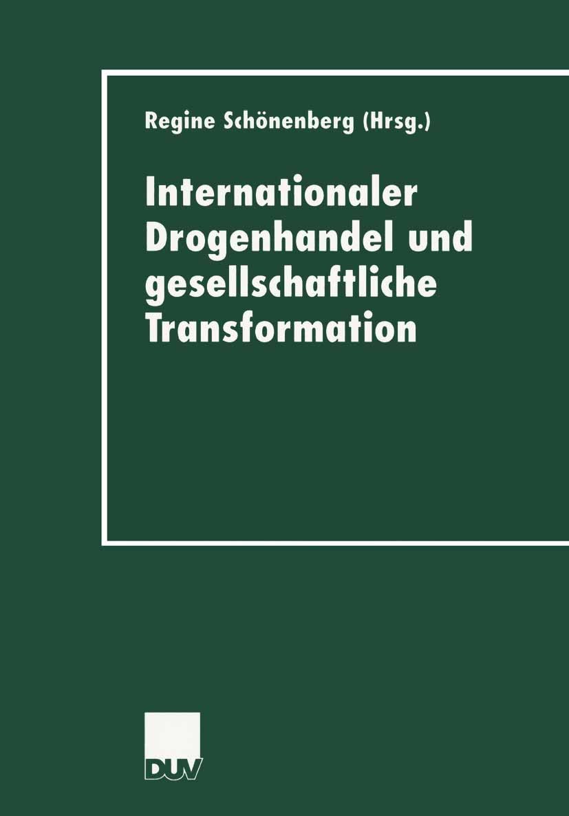 Titlebook: Internationaler Drogenhandel und gesellschaftliche Transformation; Regine Schönenberg Book 2000 Deutscher Universitäts-Verlag GmbH, Wiesba Titlebook: Internationaler Drogenhandel und gesellschaftliche Transformation; Regine Schönenberg Book 2000 Deutscher Universitäts-Verlag GmbH, Wiesba