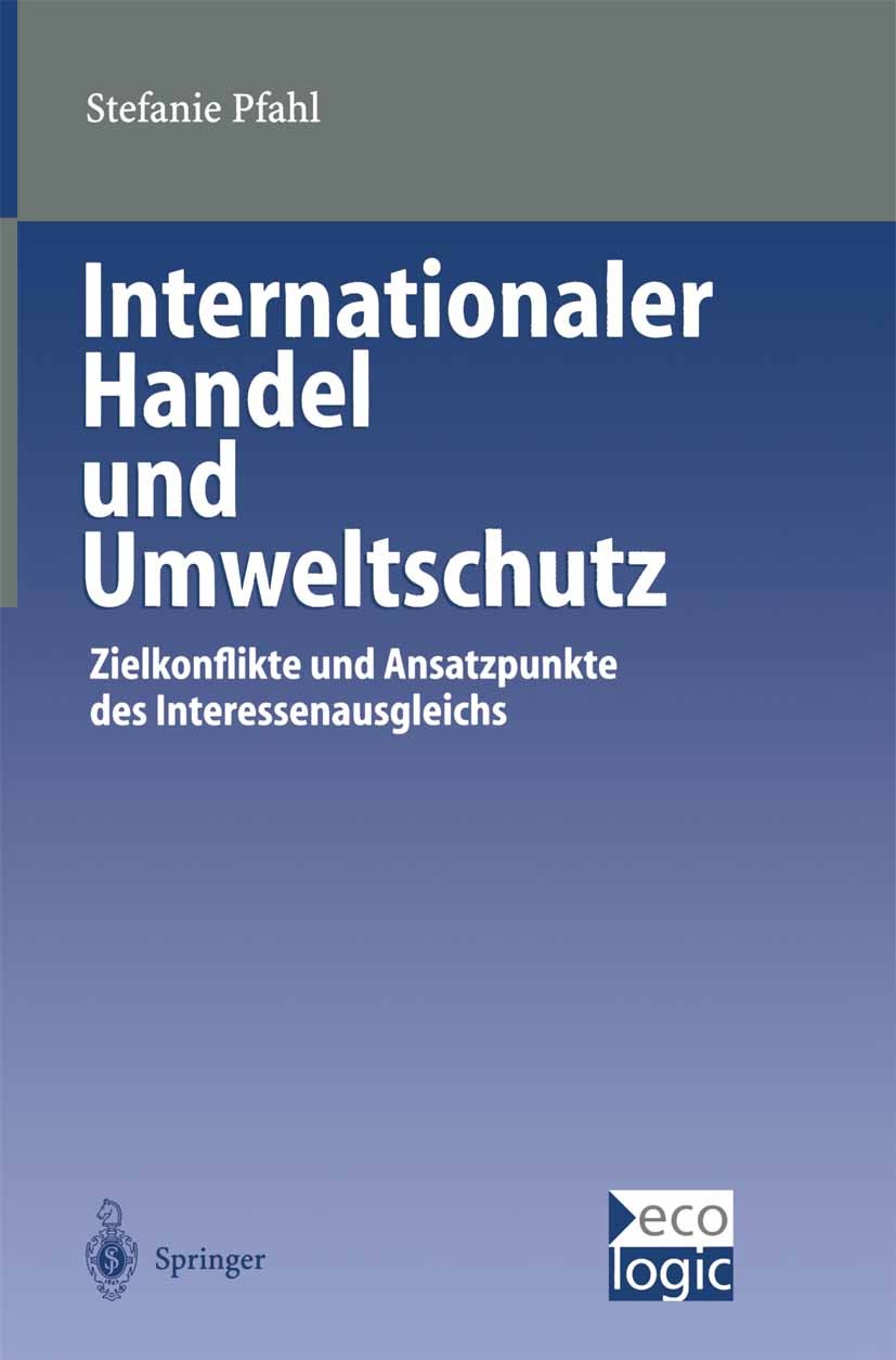 Titlebook: Internationaler Handel und Umweltschutz; Zielkonflikte und An Stefanie Pfahl Book 2000 Springer-Verlag Berlin Heidelberg 2000 Entwicklung.H Titlebook: Internationaler Handel und Umweltschutz; Zielkonflikte und An Stefanie Pfahl Book 2000 Springer-Verlag Berlin Heidelberg 2000 Entwicklung.H