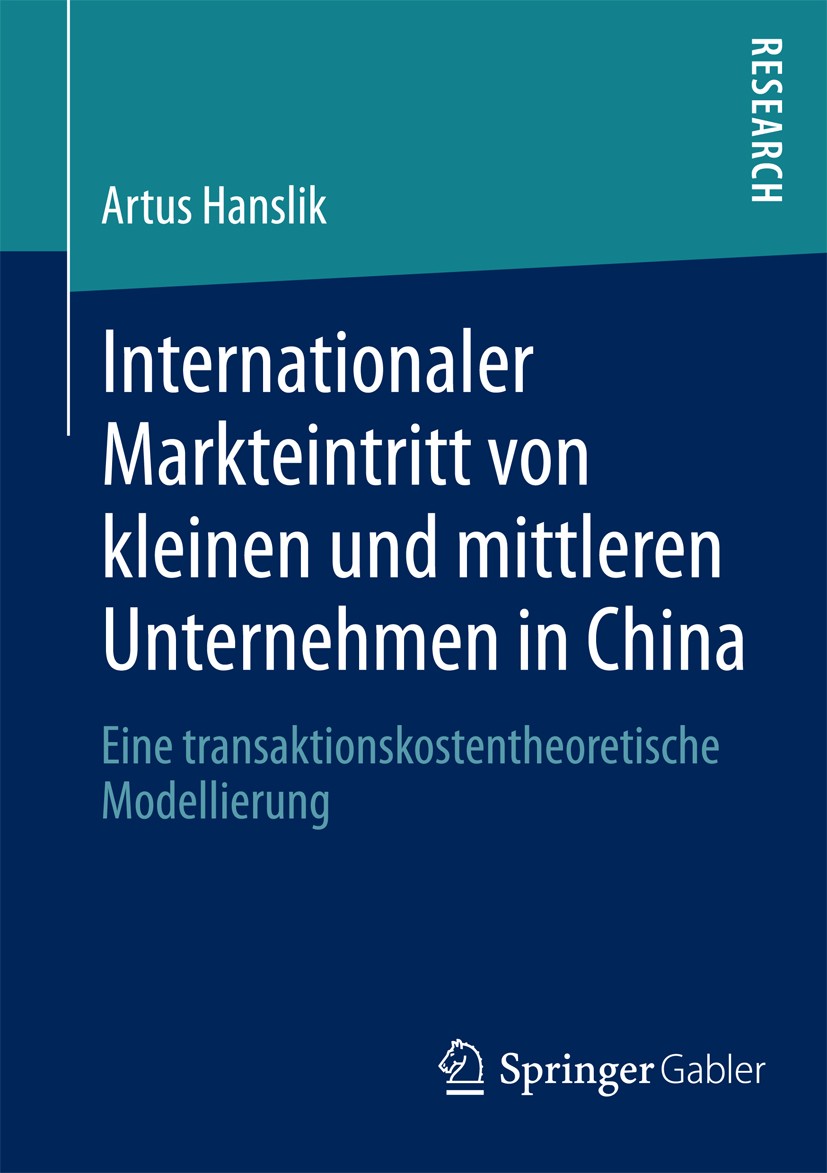 Titlebook: Internationaler Markteintritt von kleinen und mittleren Unternehmen in China; Eine transaktionskos Artus Hanslik Book 2013 Springer Fachmed Titlebook: Internationaler Markteintritt von kleinen und mittleren Unternehmen in China; Eine transaktionskos Artus Hanslik Book 2013 Springer Fachmed