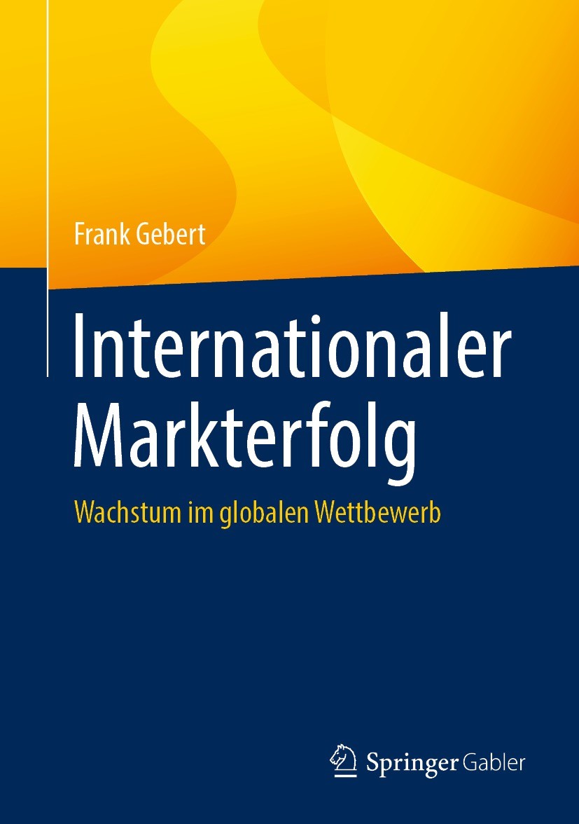 Titlebook: Internationaler Markterfolg; Wachstum im globalen Frank Gebert Book 2023 Springer Fachmedien Wiesbaden GmbH, ein Teil von Springer Nature 2 Titlebook: Internationaler Markterfolg; Wachstum im globalen Frank Gebert Book 2023 Springer Fachmedien Wiesbaden GmbH, ein Teil von Springer Nature 2
