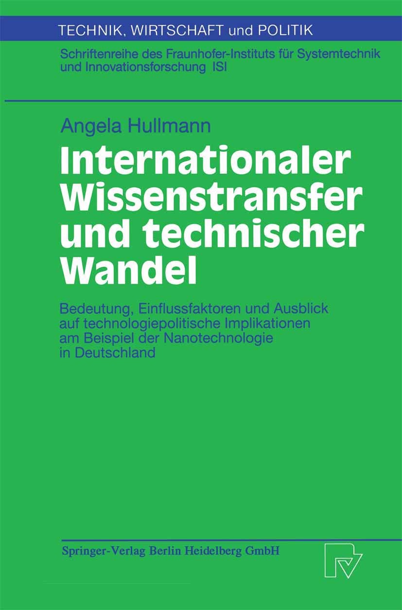 Titlebook: Internationaler Wissenstransfer und Technischer Wandel; Bedeutung, Einflussf Angela Hullmann Book 2001 Springer-Verlag Berlin Heidelberg 20 Titlebook: Internationaler Wissenstransfer und Technischer Wandel; Bedeutung, Einflussf Angela Hullmann Book 2001 Springer-Verlag Berlin Heidelberg 20