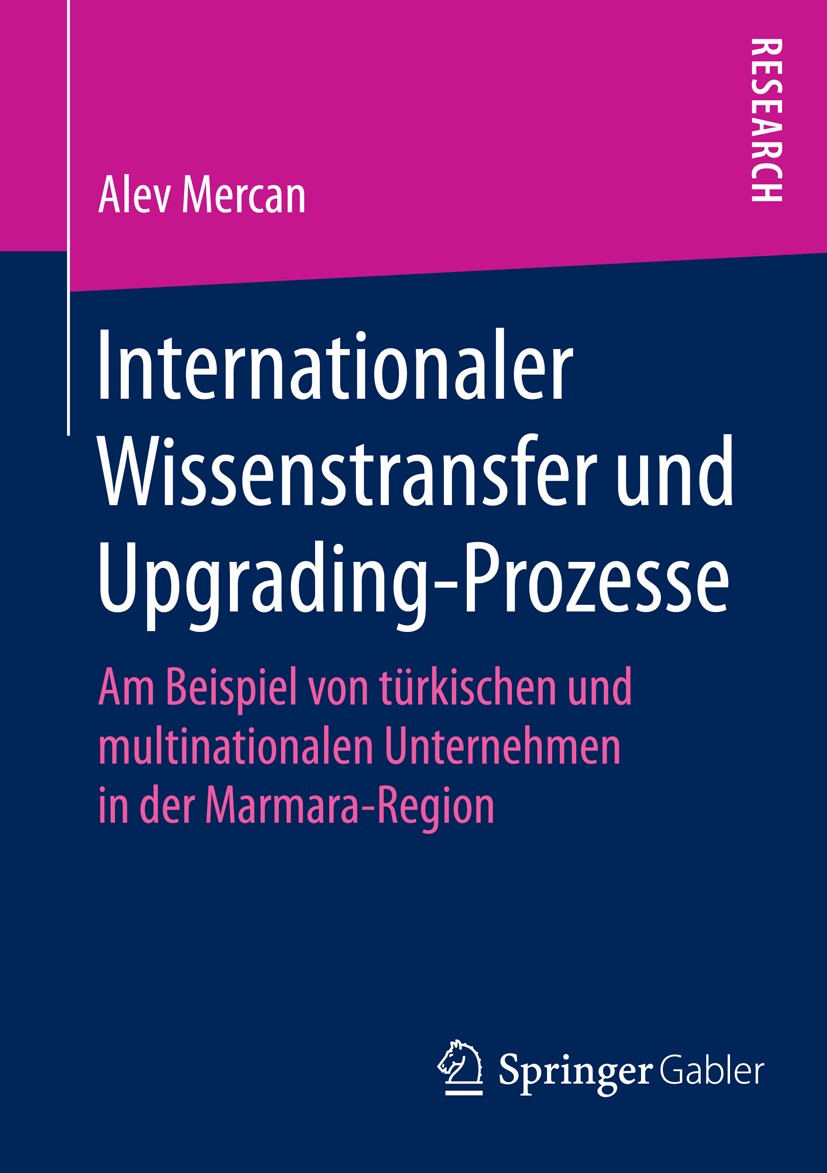 Titlebook: Internationaler Wissenstransfer und Upgrading-Prozesse; Am Beispiel von türk Alev Mercan Book 2016 Springer Fachmedien Wiesbaden 2016 Aktiv Titlebook: Internationaler Wissenstransfer und Upgrading-Prozesse; Am Beispiel von türk Alev Mercan Book 2016 Springer Fachmedien Wiesbaden 2016 Aktiv