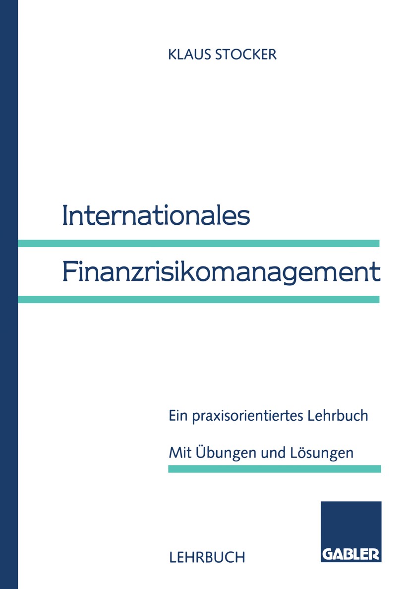 Titlebook: Internationales Finanzrisikomanagement; Ein praxisorientiert Klaus Stocker Textbook 19971st edition Springer Fachmedien Wiesbaden 1997 Devi Titlebook: Internationales Finanzrisikomanagement; Ein praxisorientiert Klaus Stocker Textbook 19971st edition Springer Fachmedien Wiesbaden 1997 Devi