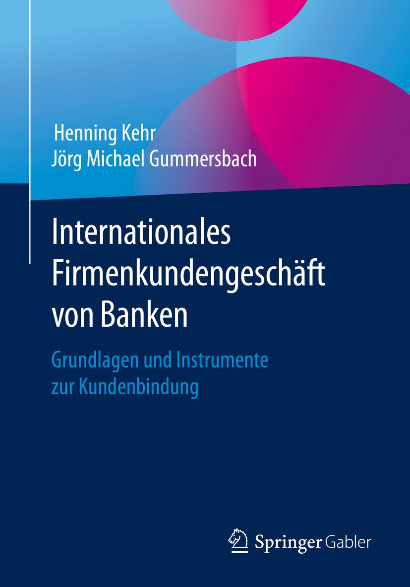 Titlebook: Internationales Firmenkundengeschäft von Banken; Grundlagen und Instr Henning Kehr,Jörg Michael Gummersbach Book 2020 Springer Fachmedien W Titlebook: Internationales Firmenkundengeschäft von Banken; Grundlagen und Instr Henning Kehr,Jörg Michael Gummersbach Book 2020 Springer Fachmedien W