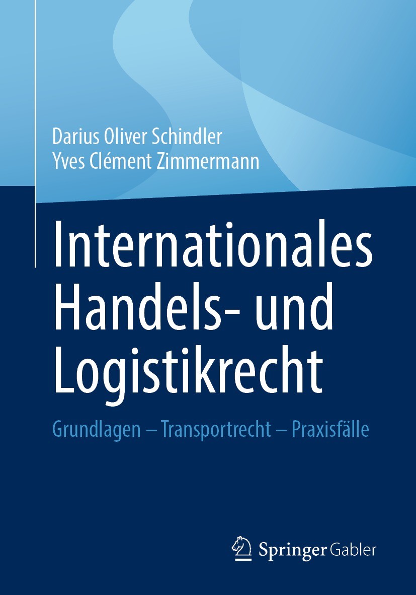 Titlebook: Internationales Handels- und Logistikrecht; Grundlagen – Transpo Darius Oliver Schindler,Yves Clément Zimmermann Book 2021 Der/die Herausge Titlebook: Internationales Handels- und Logistikrecht; Grundlagen – Transpo Darius Oliver Schindler,Yves Clément Zimmermann Book 2021 Der/die Herausge