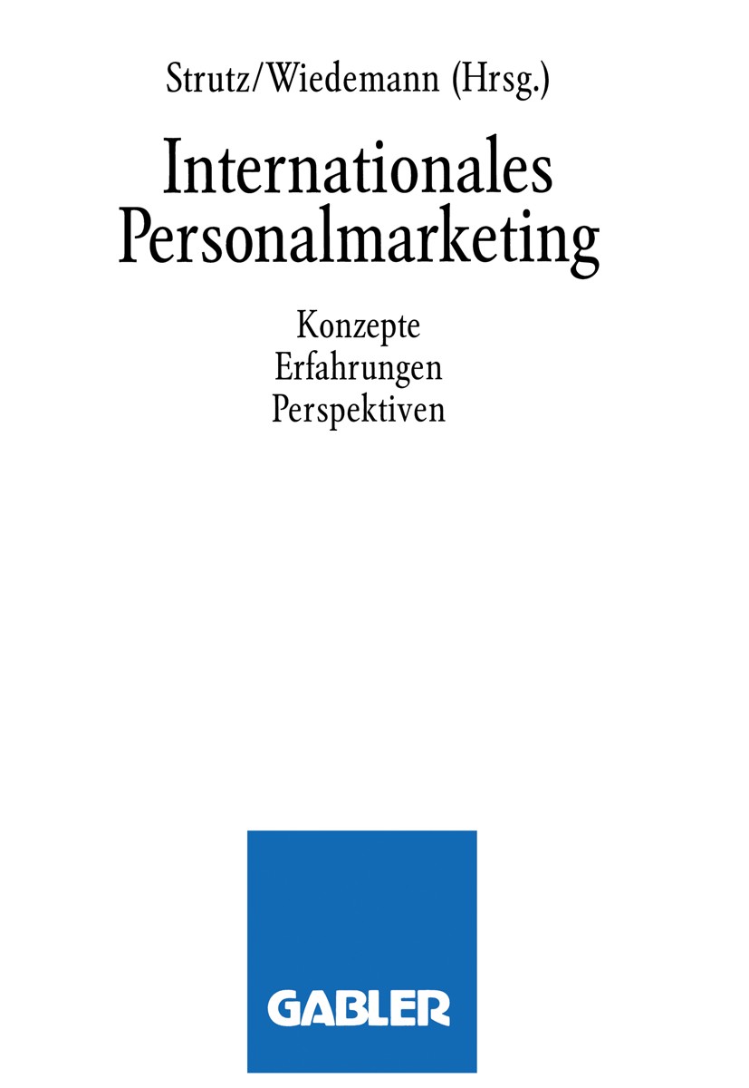 Titlebook: Internationales Personalmarketing; Konzepte, Erfahrunge Hans Strutz,Klaus Wiedemann (Referatsleiter Führun Book 1992 Springer Fachmedien Wi Titlebook: Internationales Personalmarketing; Konzepte, Erfahrunge Hans Strutz,Klaus Wiedemann (Referatsleiter Führun Book 1992 Springer Fachmedien Wi