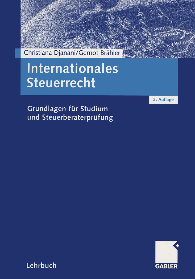 Titlebook: Internationales Steuerrecht; Grundlagen für Studi Christiana Djanani,Gernot Brähler Textbook 20042nd edition Springer Fachmedien Wiesbaden Titlebook: Internationales Steuerrecht; Grundlagen für Studi Christiana Djanani,Gernot Brähler Textbook 20042nd edition Springer Fachmedien Wiesbaden