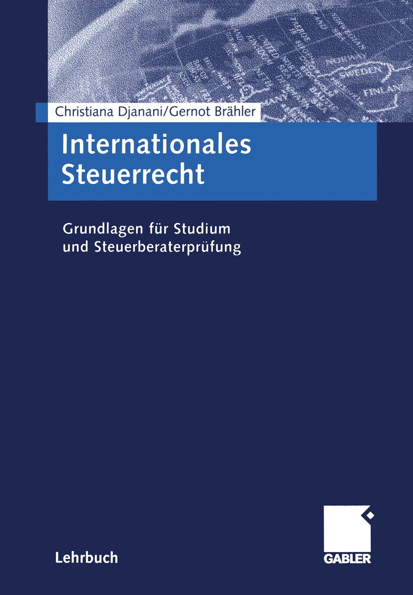 Titlebook: Internationales Steuerrecht; Grundlagen für Studi Christiana Djanani,Gernot Brähler Textbook 20031st edition Springer Fachmedien Wiesbaden Titlebook: Internationales Steuerrecht; Grundlagen für Studi Christiana Djanani,Gernot Brähler Textbook 20031st edition Springer Fachmedien Wiesbaden