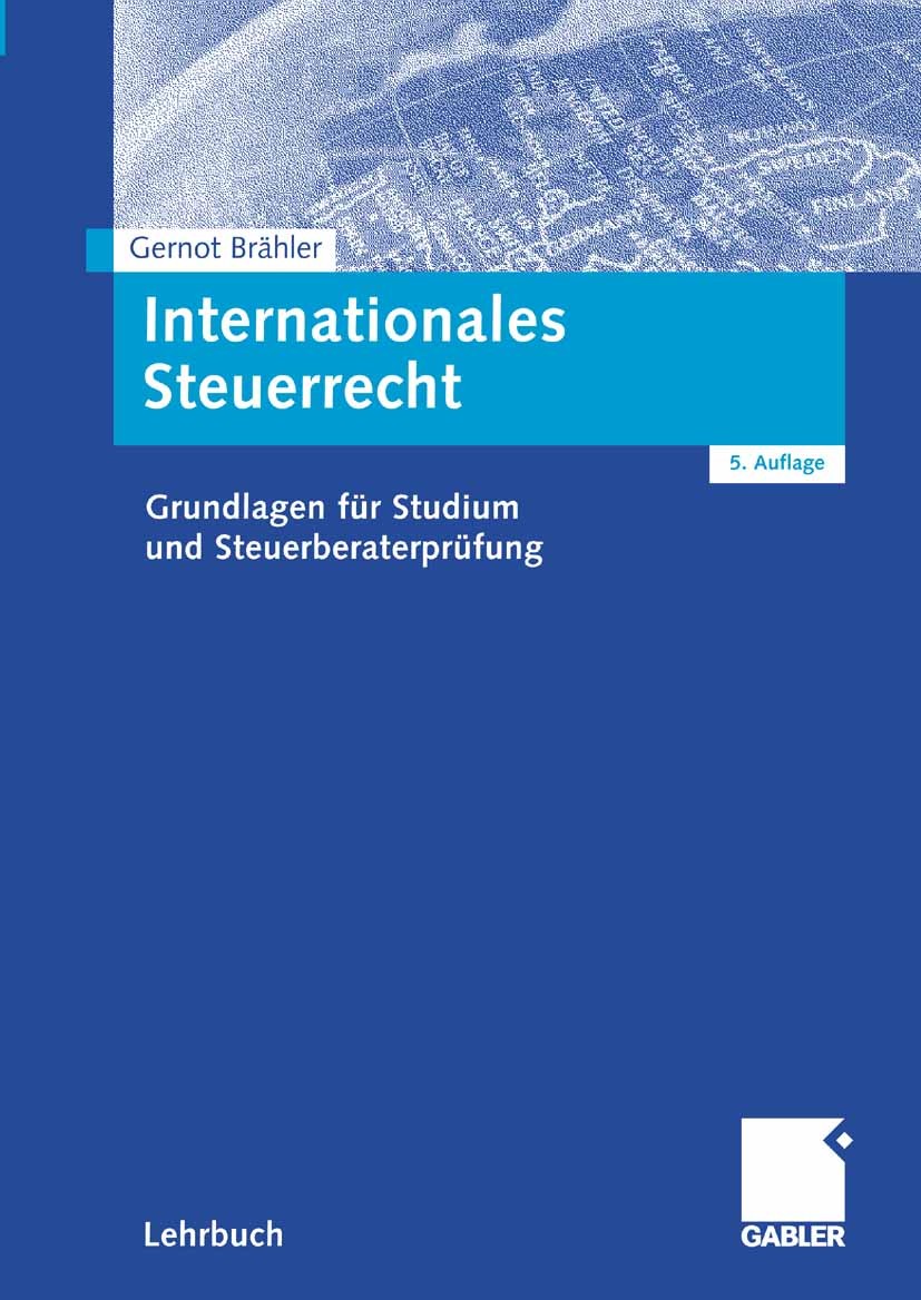 Titlebook: Internationales Steuerrecht; Grundlagen für Studi Gernot Brähler Textbook 20095th edition Gabler Verlag | Springer Fachmedien Wiesbaden Gmb Titlebook: Internationales Steuerrecht; Grundlagen für Studi Gernot Brähler Textbook 20095th edition Gabler Verlag | Springer Fachmedien Wiesbaden Gmb