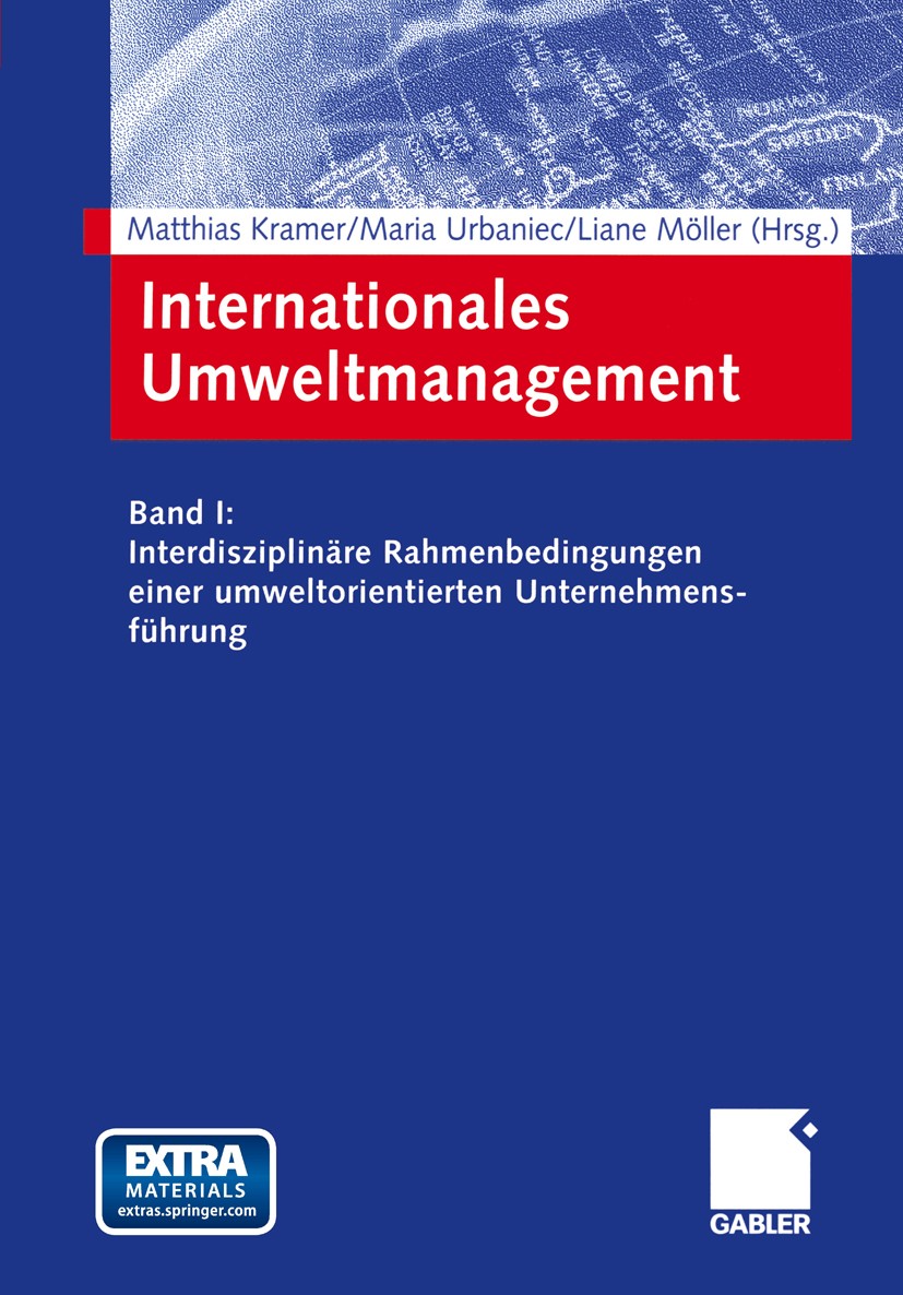Titlebook: Internationales Umweltmanagement; Band I: Interdiszipl Matthias Kramer,Maria Urbaniec,Liane Möller (Lehrb Textbook 2003 Springer Fachmedien Titlebook: Internationales Umweltmanagement; Band I: Interdiszipl Matthias Kramer,Maria Urbaniec,Liane Möller (Lehrb Textbook 2003 Springer Fachmedien