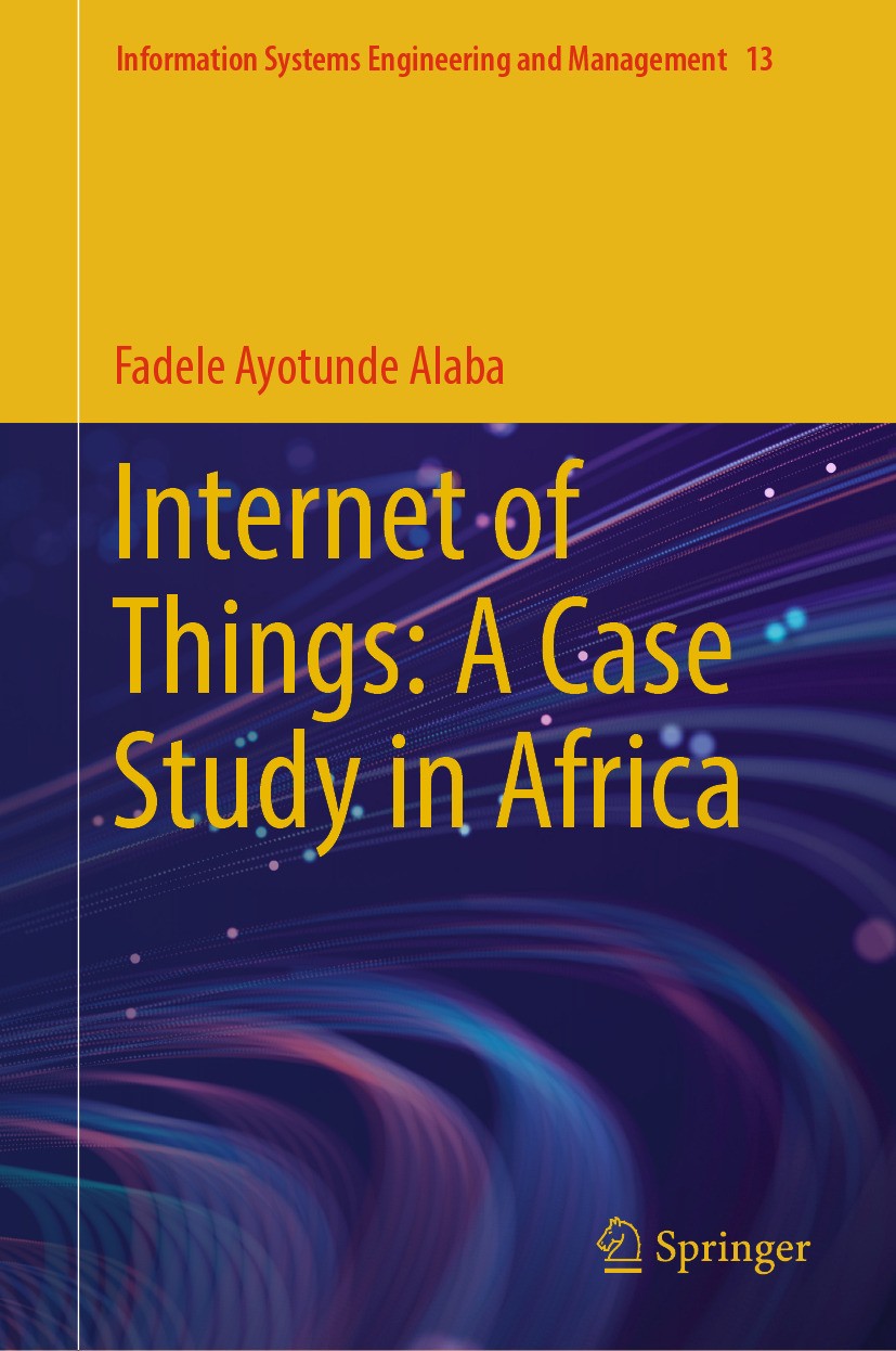 Titlebook: Internet of Things: A Case Study in Africa; Fadele Ayotunde Alaba Book 2024 The Editor(s) (if applicable) and The Author(s), under exclusi Titlebook: Internet of Things: A Case Study in Africa; Fadele Ayotunde Alaba Book 2024 The Editor(s) (if applicable) and The Author(s), under exclusi