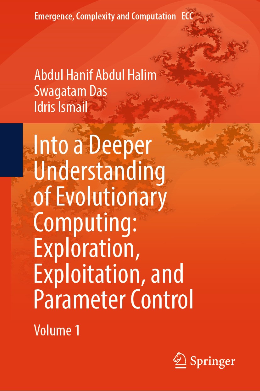 Titlebook: Into a Deeper Understanding of Evolutionary Computing: Exploration, Exploitation, and Parameter Cont; Volume 1 Abdul Hanif Abdul Halim,Swag Titlebook: Into a Deeper Understanding of Evolutionary Computing: Exploration, Exploitation, and Parameter Cont; Volume 1 Abdul Hanif Abdul Halim,Swag