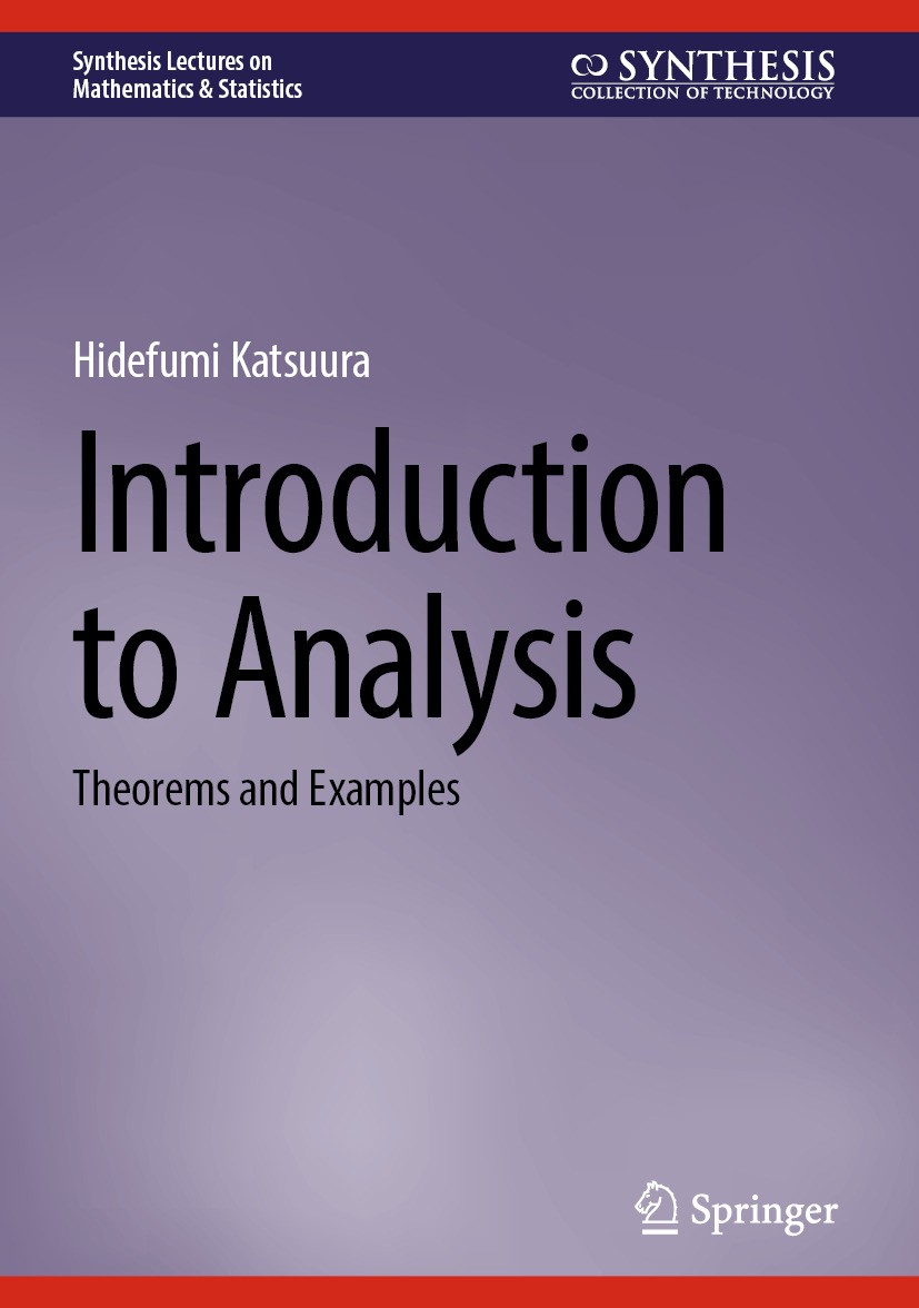 Titlebook: Introduction to Analysis; Theorems and Example Hidefumi Katsuura Textbook 2025 The Editor(s) (if applicable) and The Author(s), under exclu Titlebook: Introduction to Analysis; Theorems and Example Hidefumi Katsuura Textbook 2025 The Editor(s) (if applicable) and The Author(s), under exclu