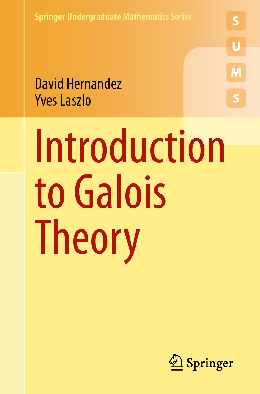 Titlebook: Introduction to Galois Theory; David Hernandez,Yves Laszlo Textbook 2024 The Editor(s) (if applicable) and The Author(s), under exclusive Titlebook: Introduction to Galois Theory; David Hernandez,Yves Laszlo Textbook 2024 The Editor(s) (if applicable) and The Author(s), under exclusive